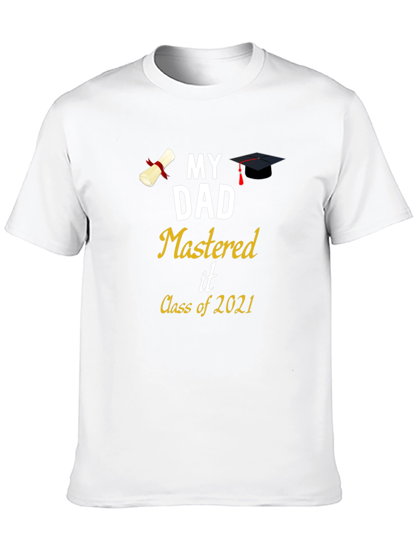 My Dad Mastered It Class of 2021 T-Shirt Graduation
