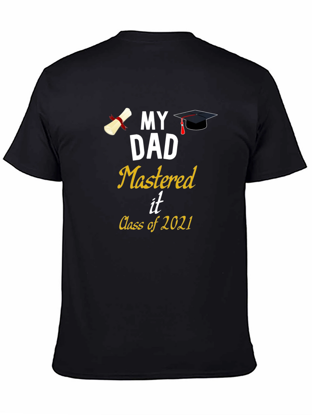 My Dad Mastered It Class of 2021 T-Shirt Graduation