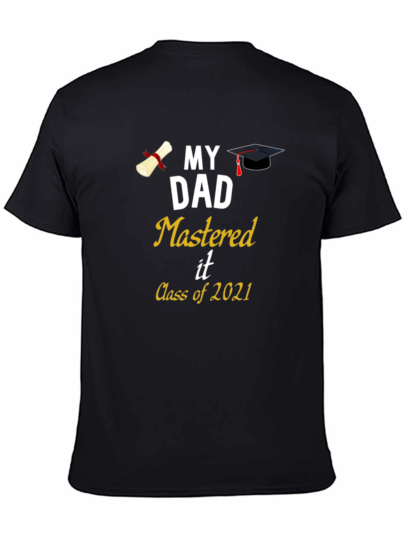 My Dad Mastered It Class of 2021 T-Shirt Graduation