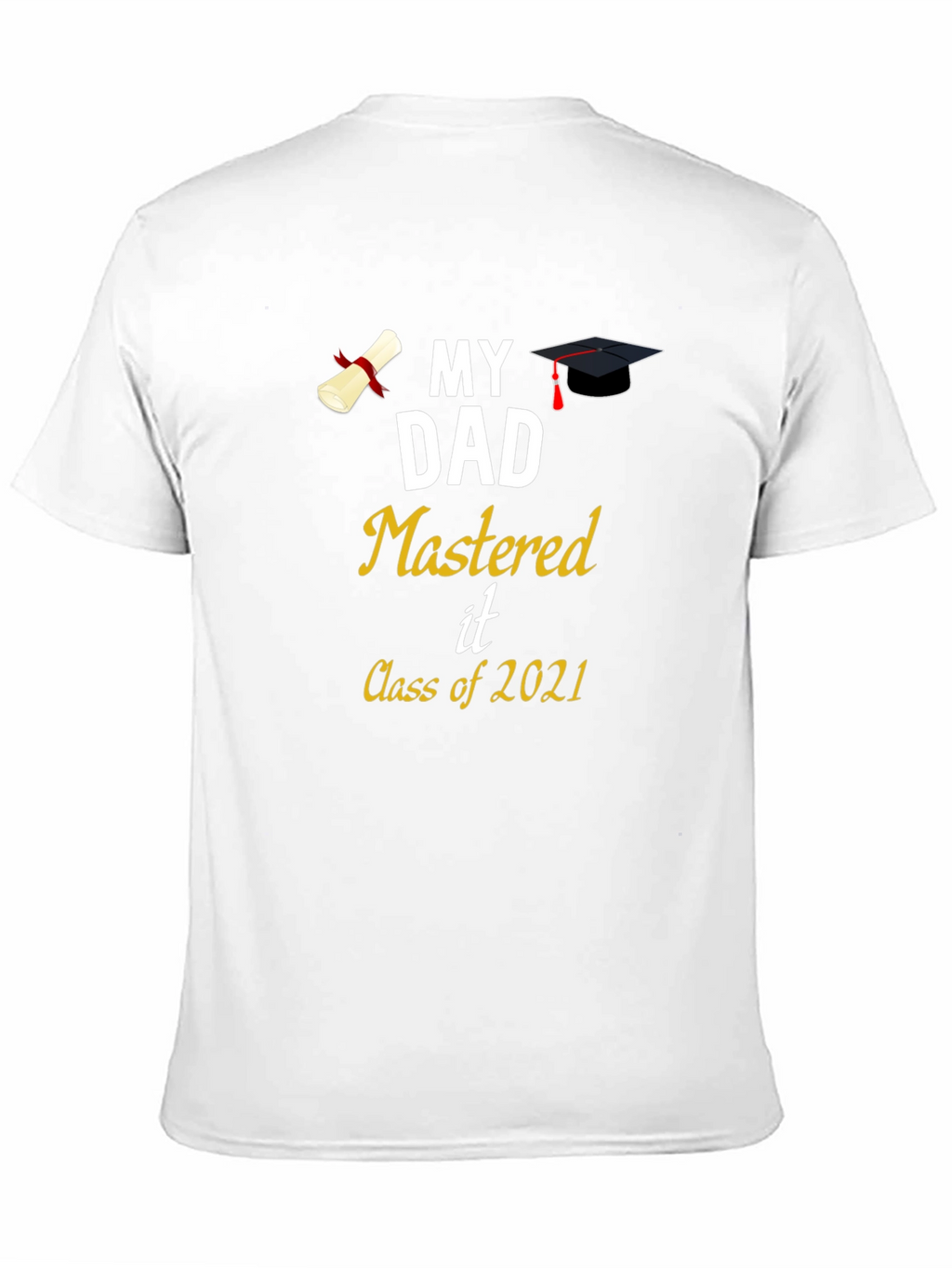 My Dad Mastered It Class of 2021 T-Shirt Graduation