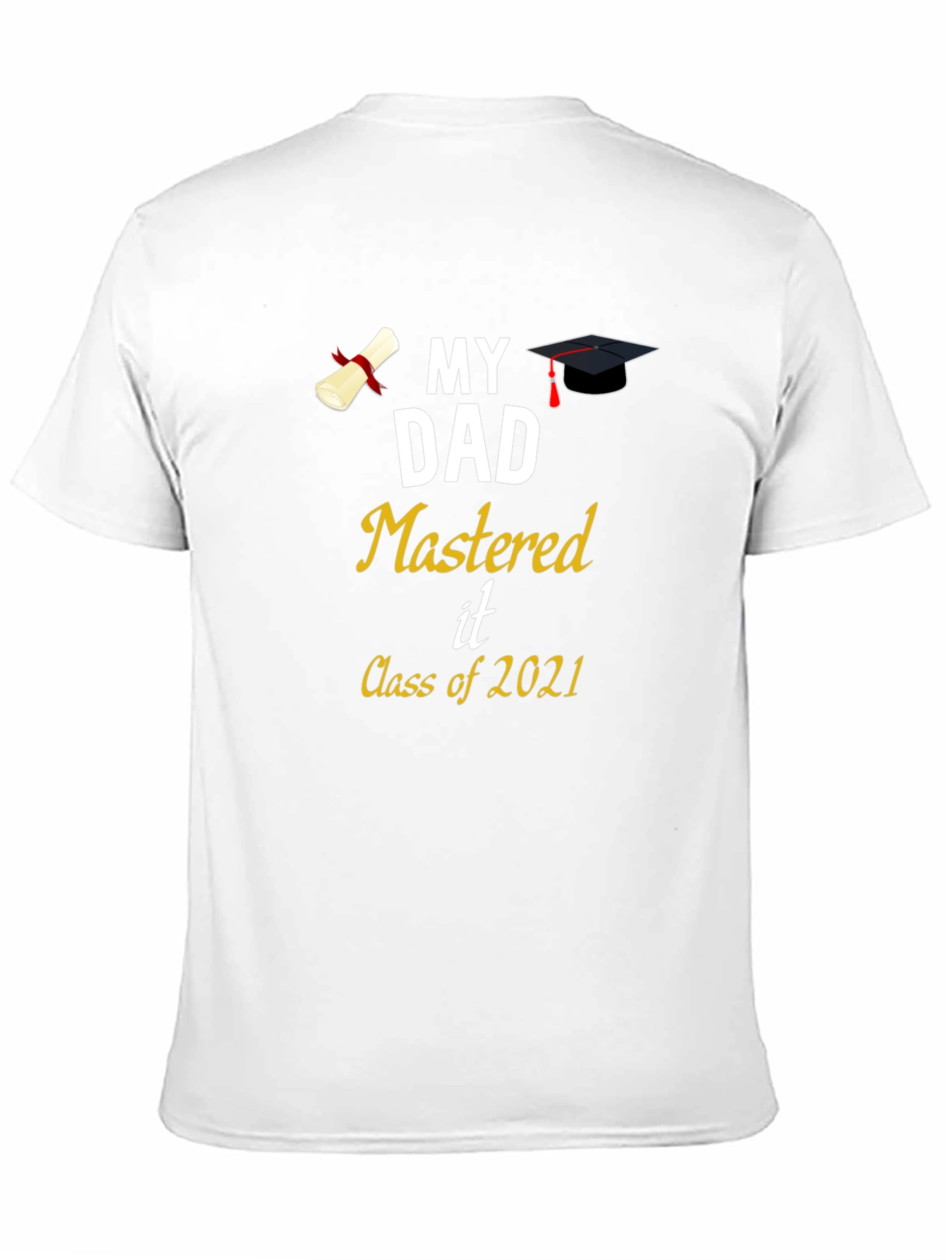 My Dad Mastered It Class of 2021 T-Shirt Graduation