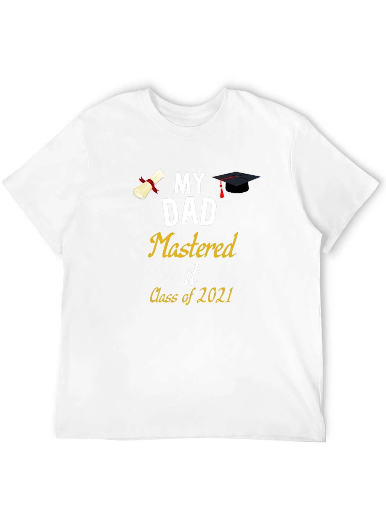 My Dad Mastered It Class of 2021 T-Shirt Graduation