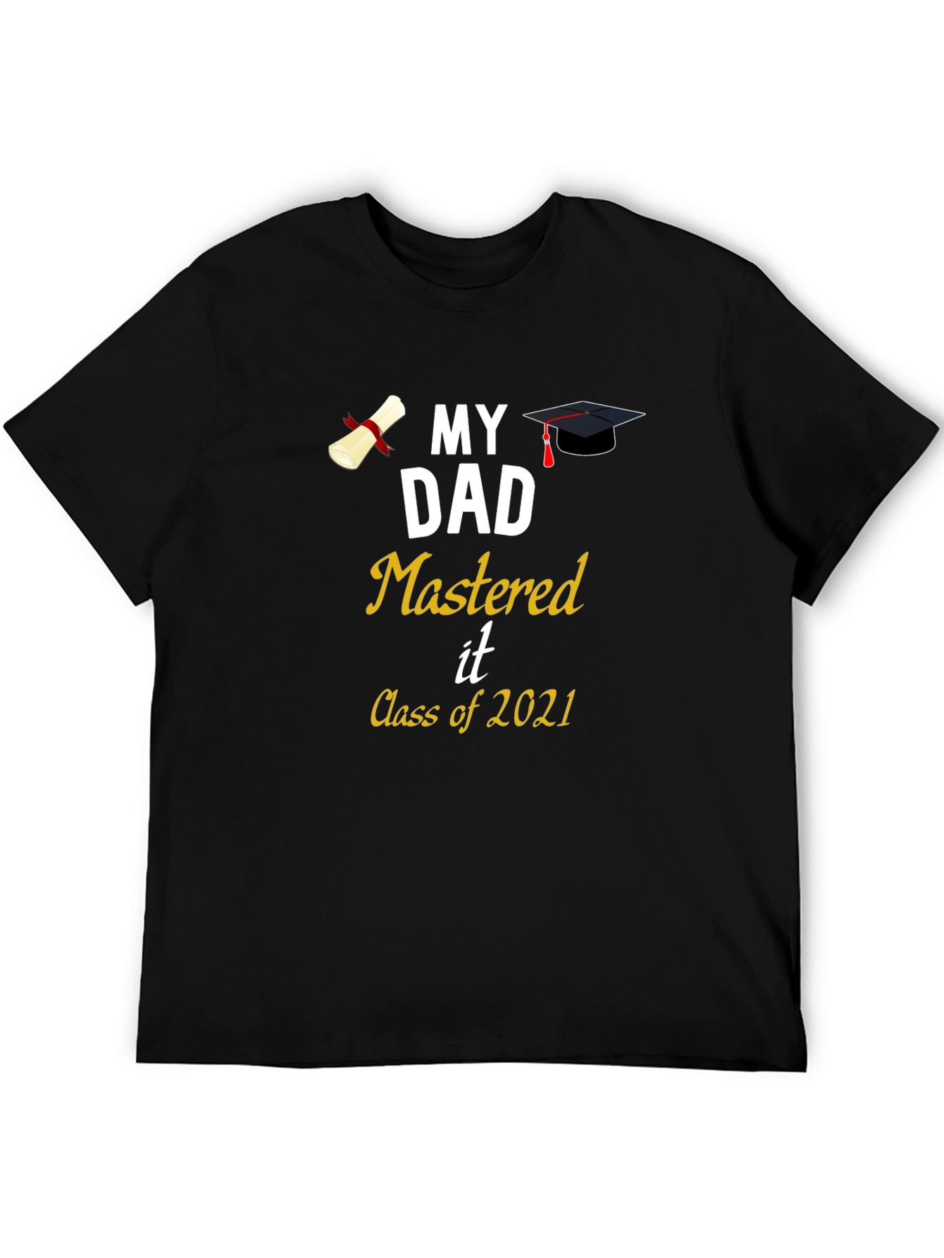 My Dad Mastered It Class of 2021 T-Shirt Graduation