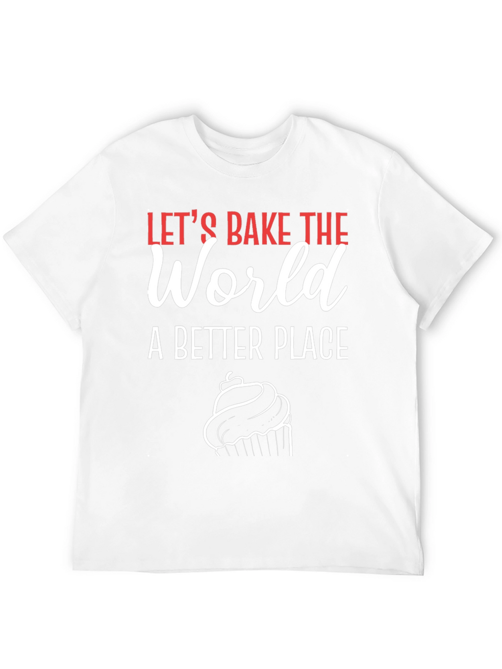 Lets Bake the World T-Shirt