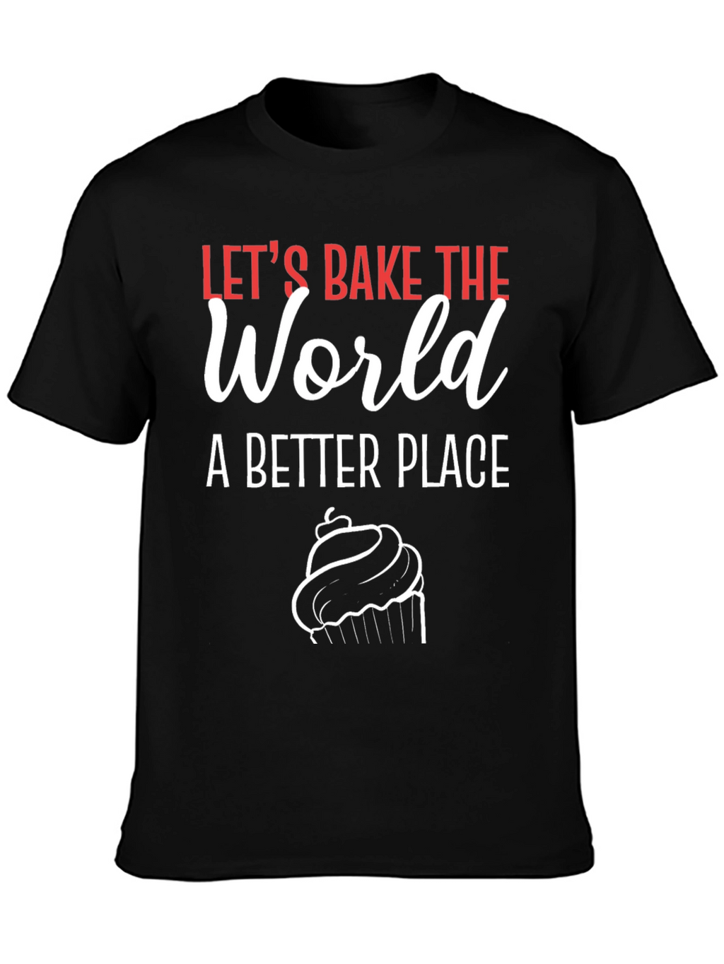 Lets Bake the World T-Shirt