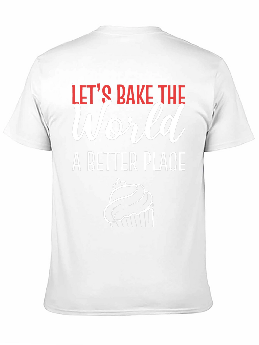 Lets Bake the World T-Shirt