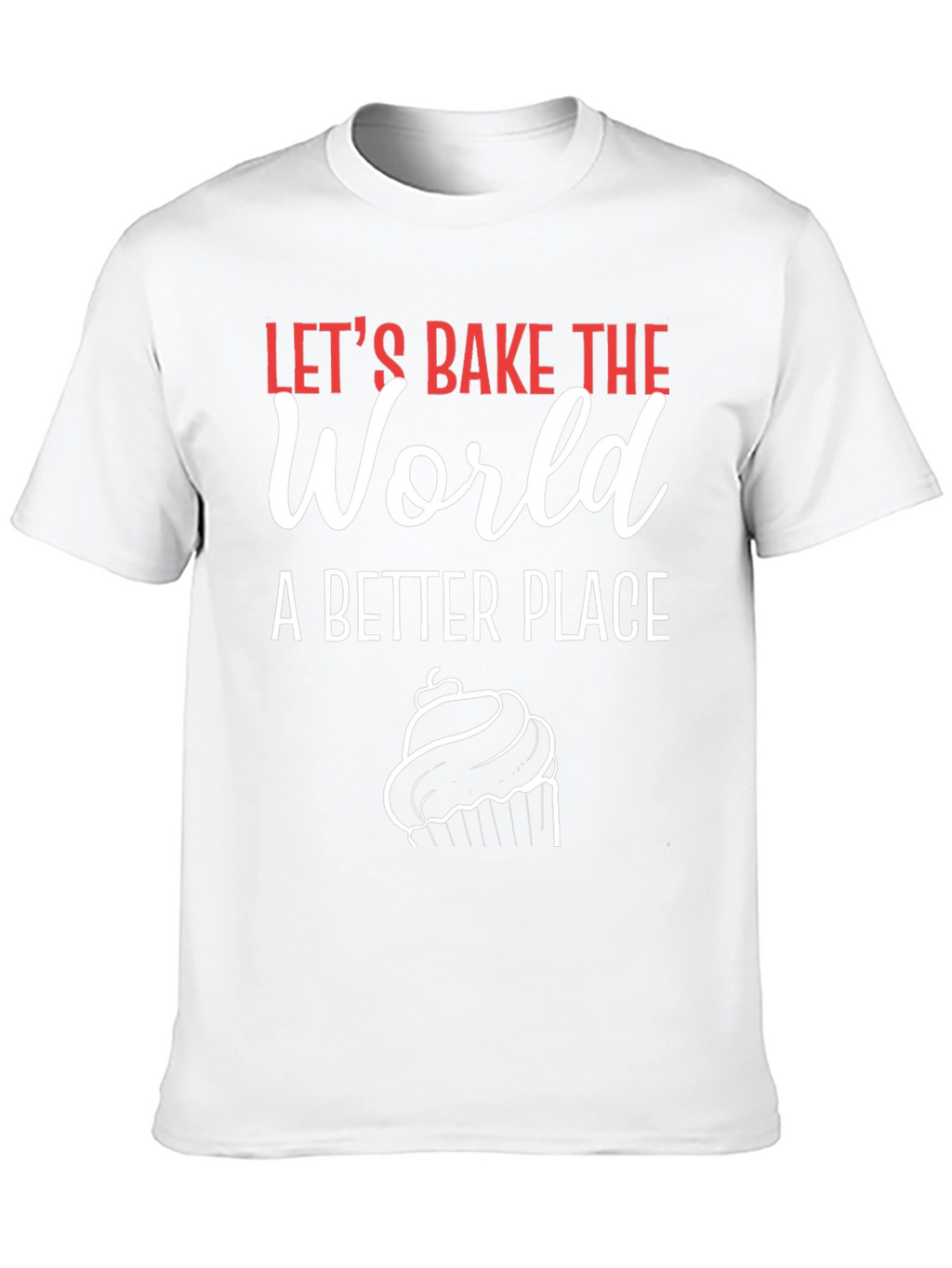 Lets Bake the World T-Shirt