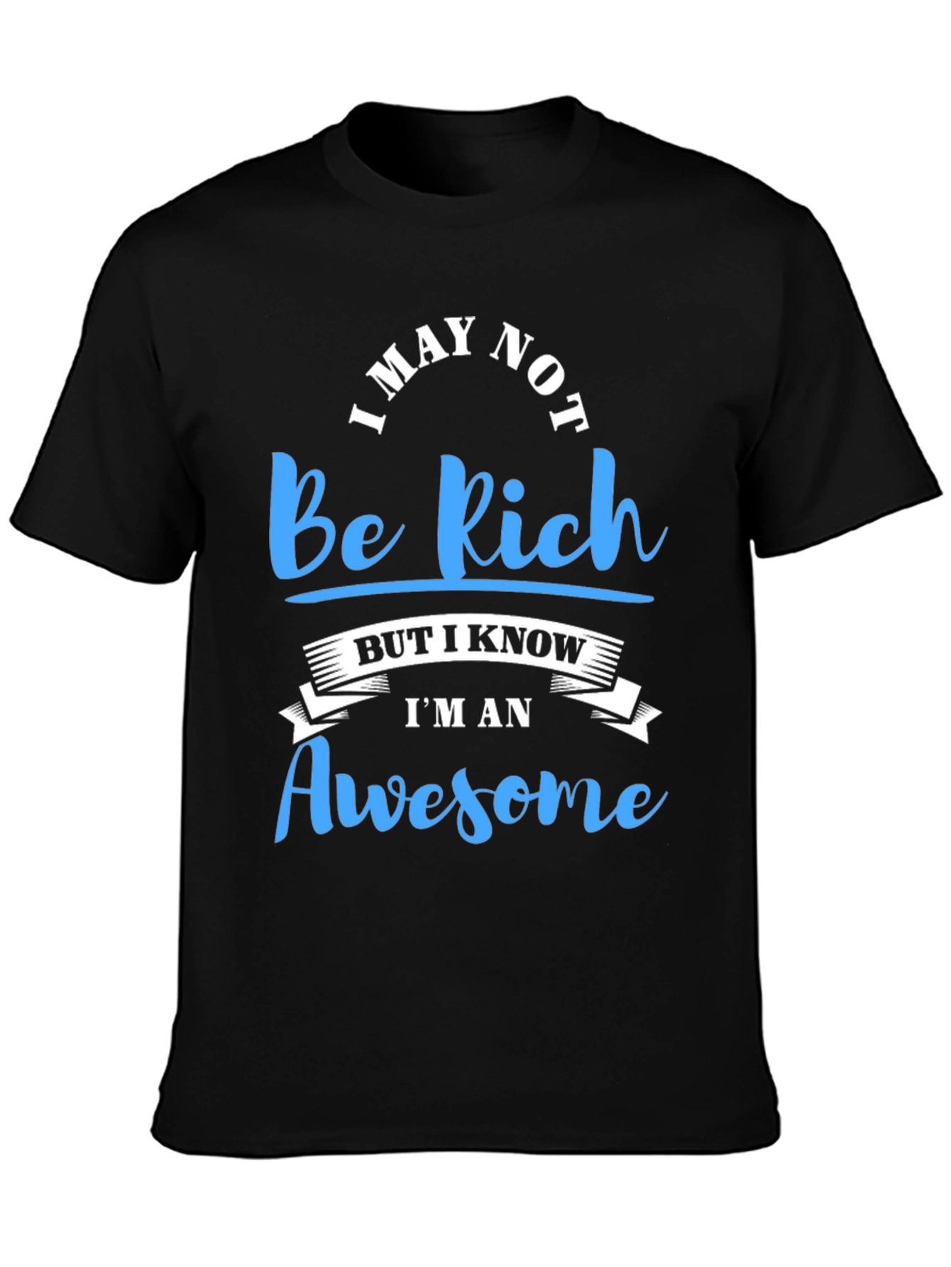 Awesome Tee: I May Not Be Rich - Mens Black T-Shirt