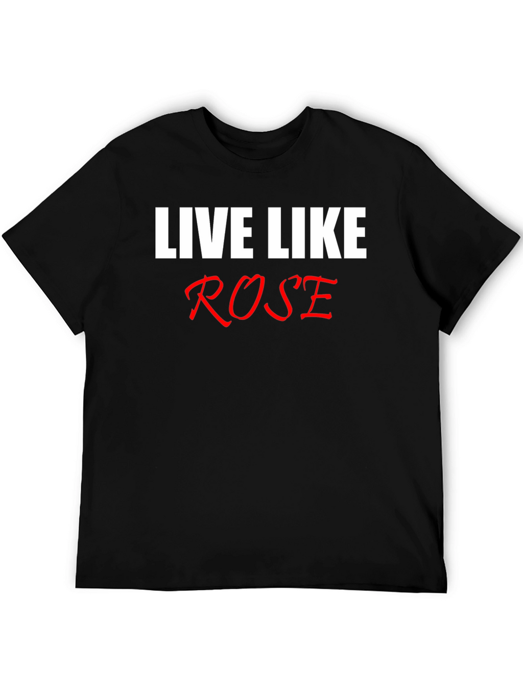 Live Like Rose T-Shirt - Classic Black Tee