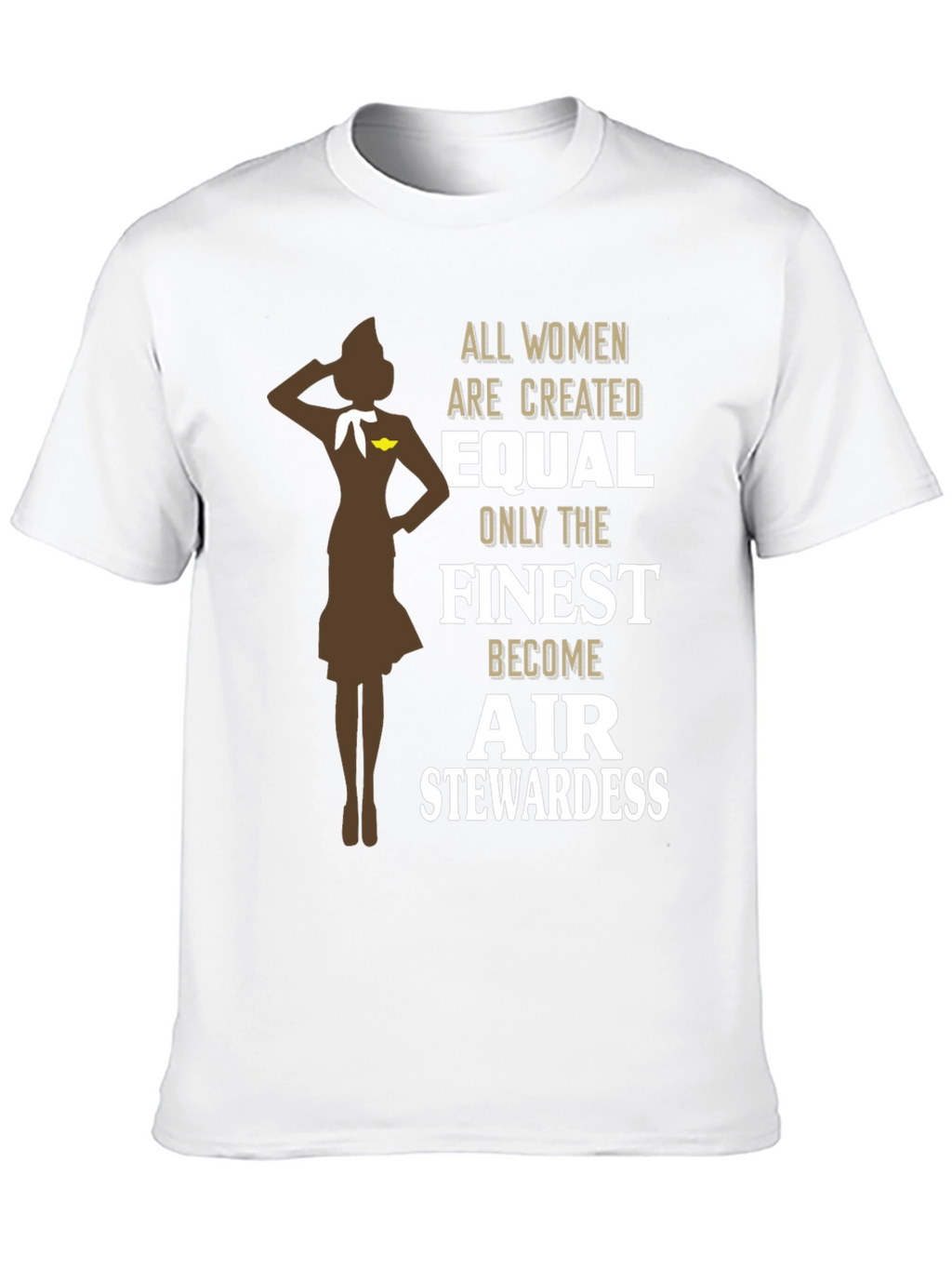 Finest Air Stewardess T-Shirt - Women Are Created Equal