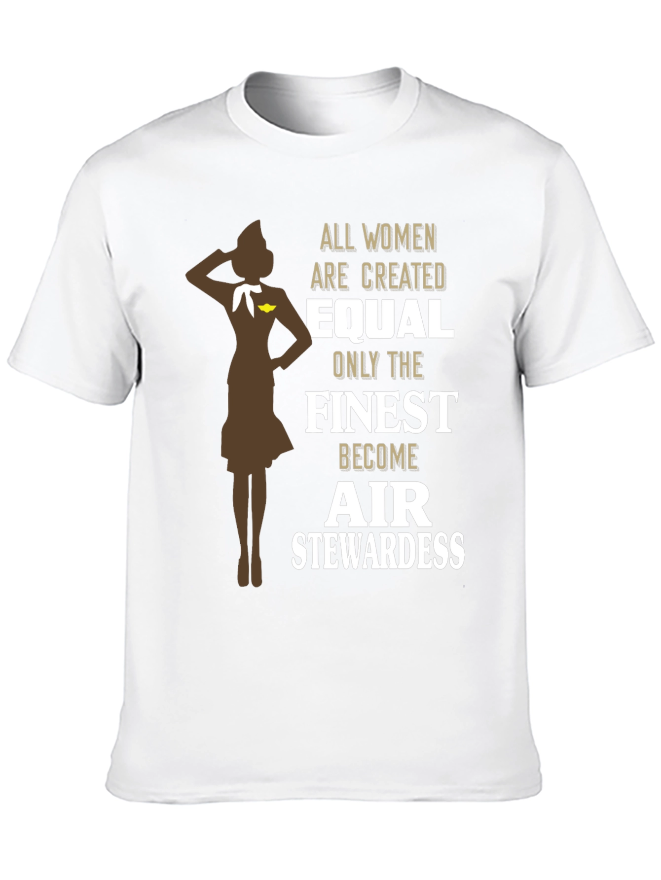 Finest Air Stewardess T-Shirt - Women Are Created Equal
