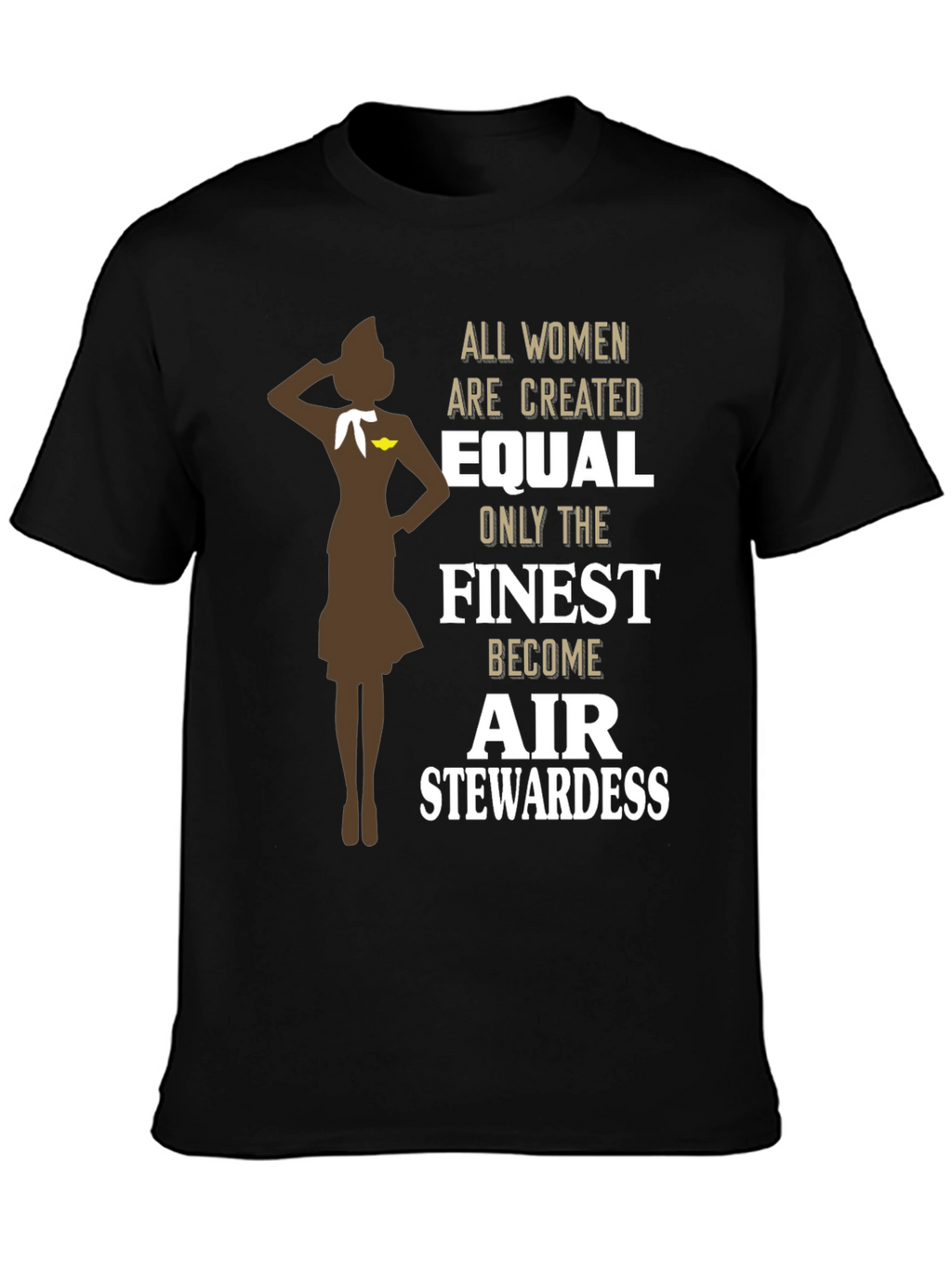 Finest Air Stewardess T-Shirt - Women Are Created Equal