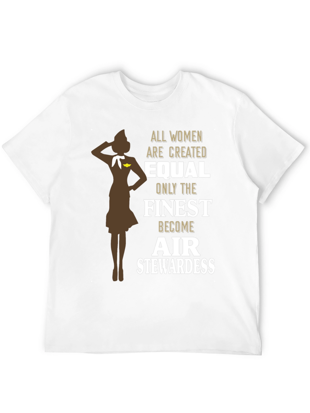 Finest Air Stewardess T-Shirt - Women Are Created Equal