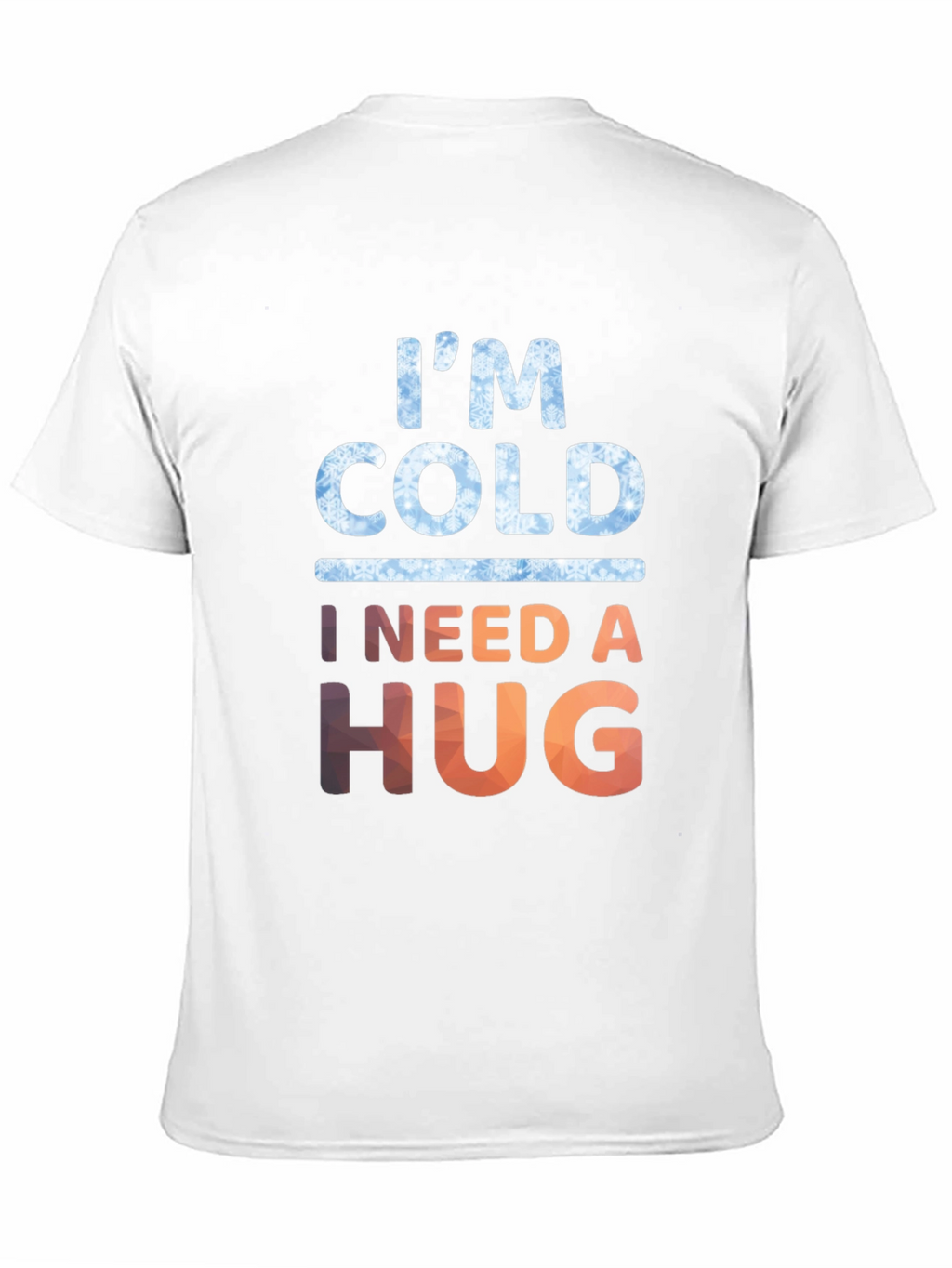 Im Cold I Need A Hug Graphic Tee