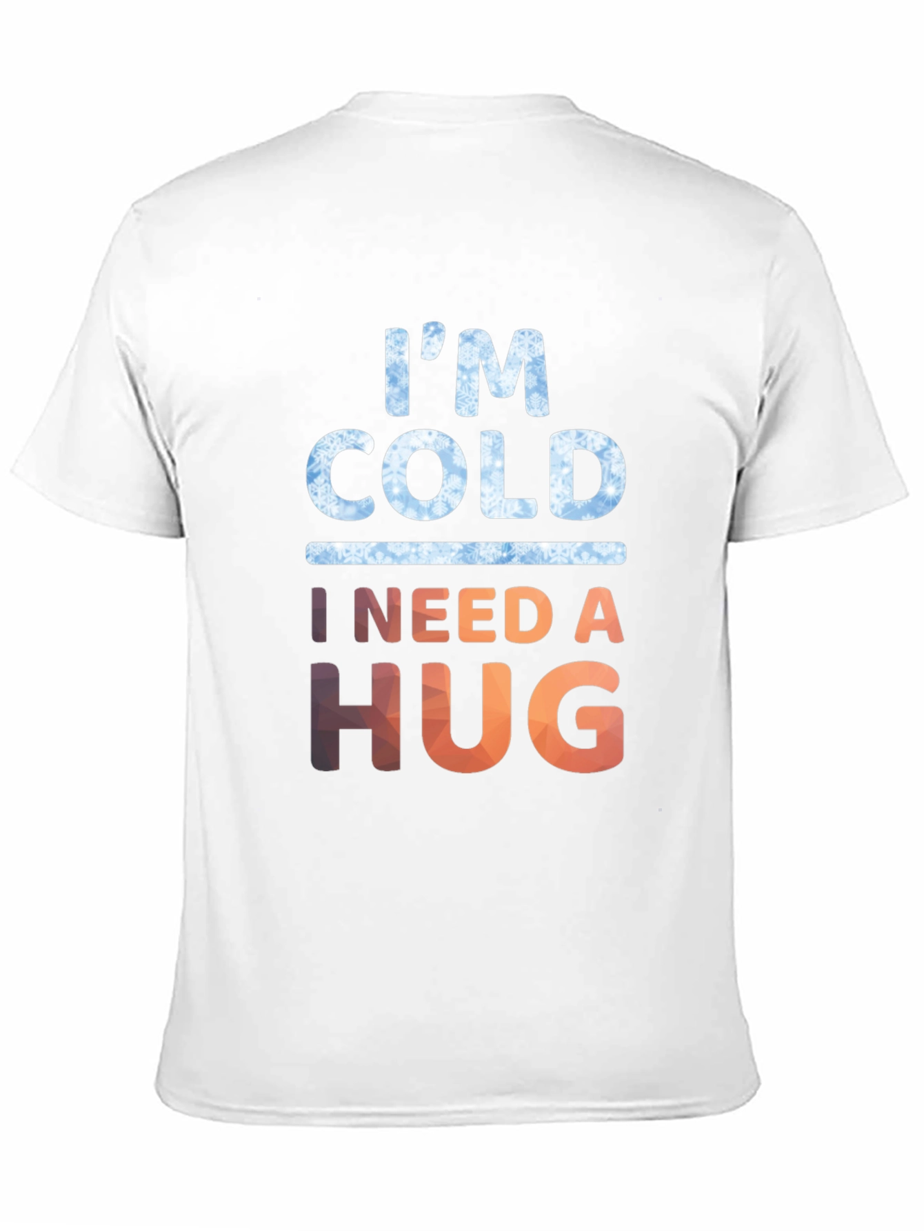 Im Cold I Need A Hug Graphic Tee