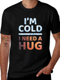 Im Cold I Need A Hug Graphic Tee