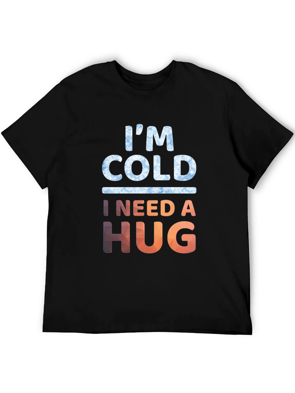 Im Cold I Need A Hug Graphic Tee