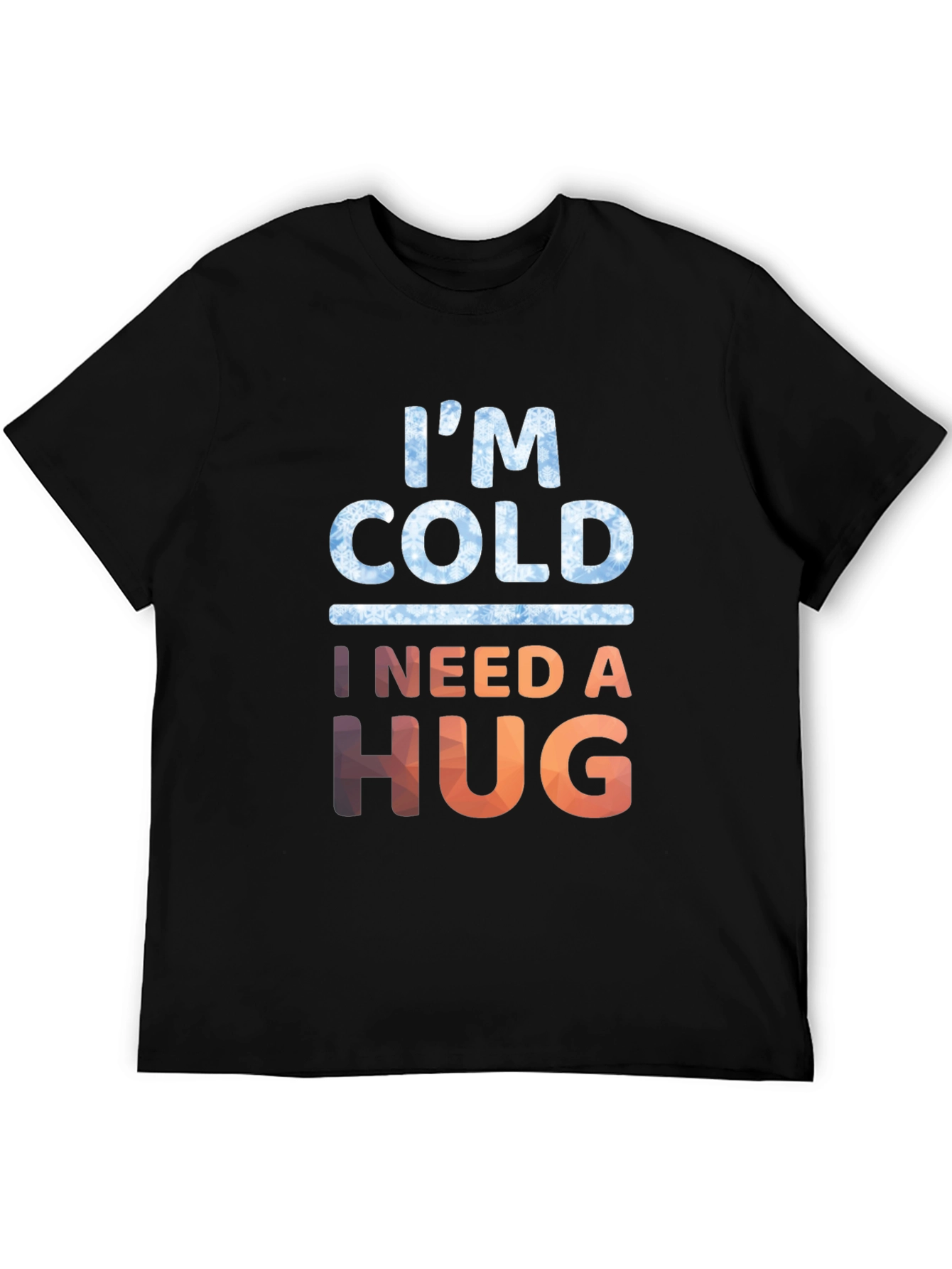 Im Cold I Need A Hug Graphic Tee