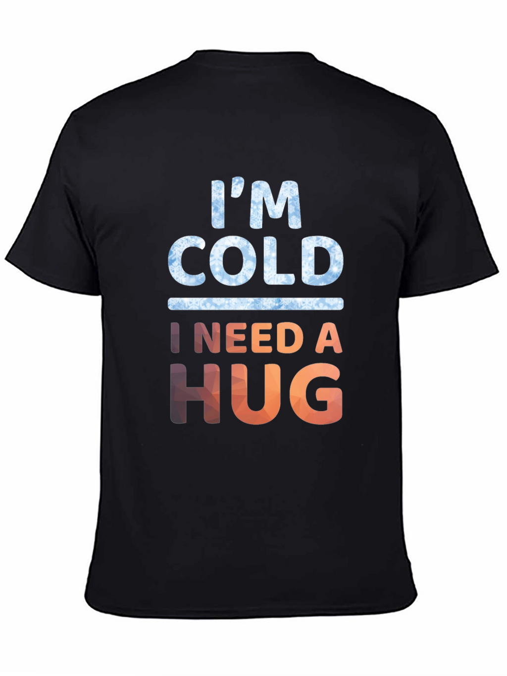 Im Cold I Need A Hug Graphic Tee