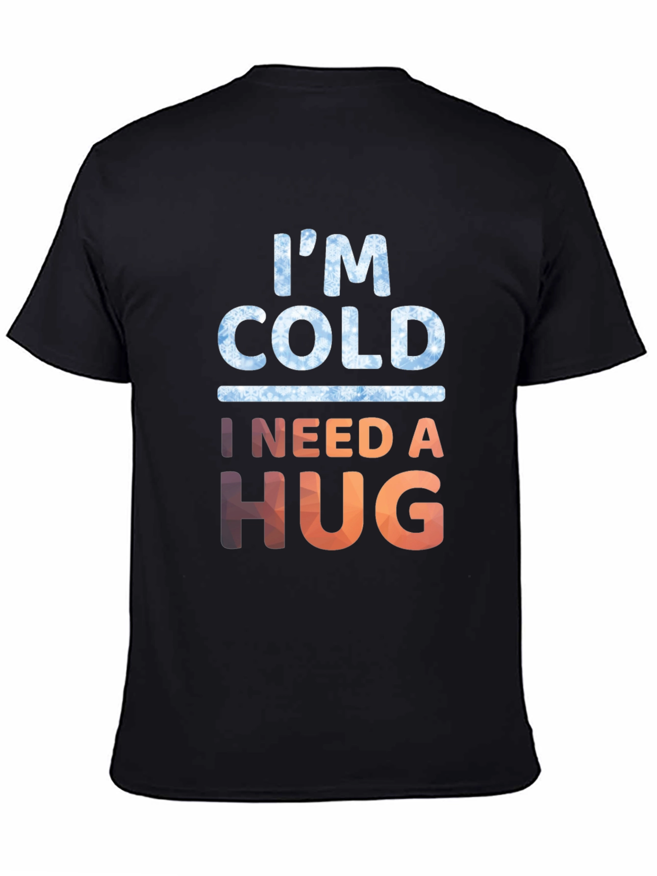Im Cold I Need A Hug Graphic Tee