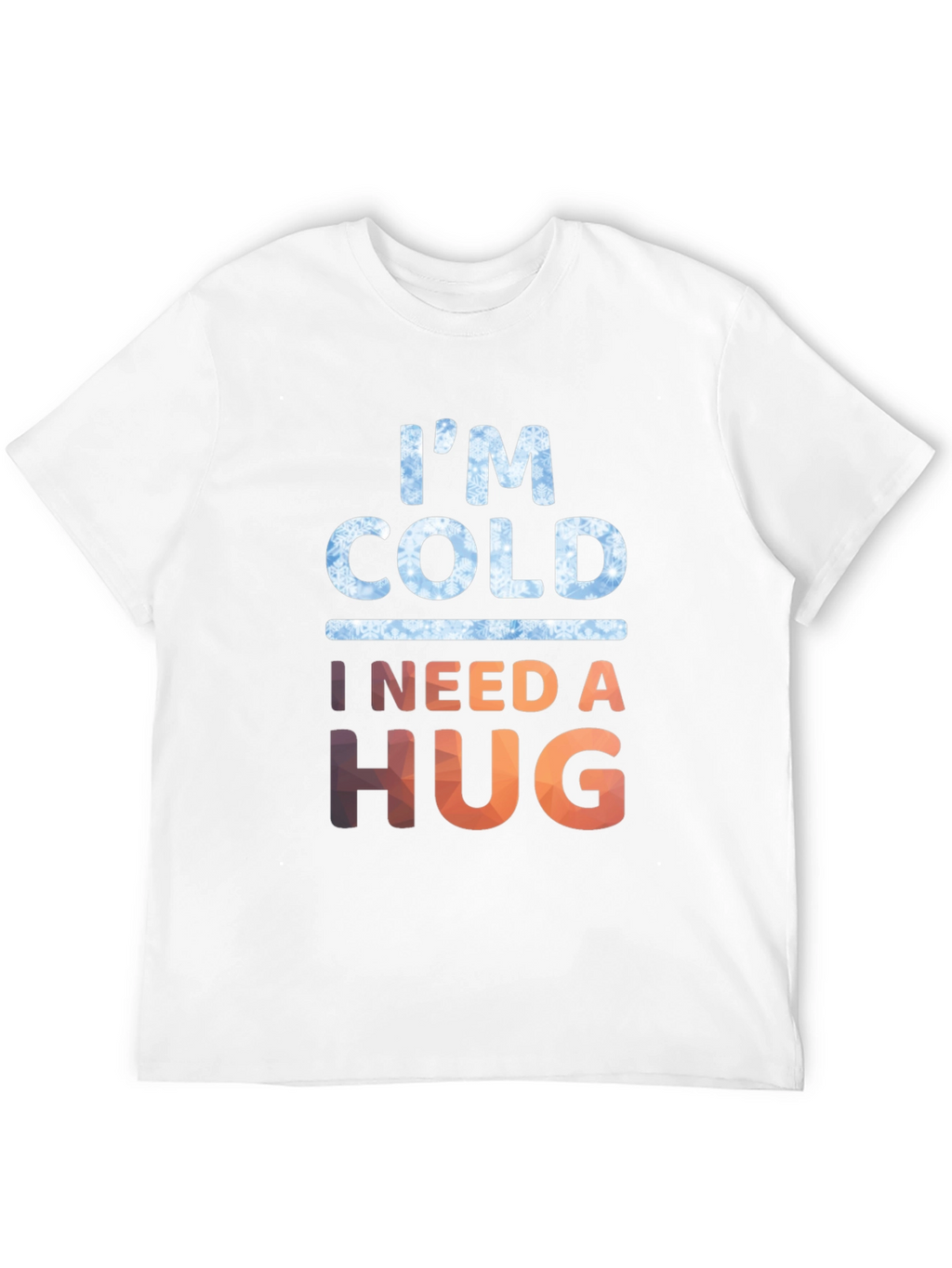Im Cold I Need A Hug Graphic Tee
