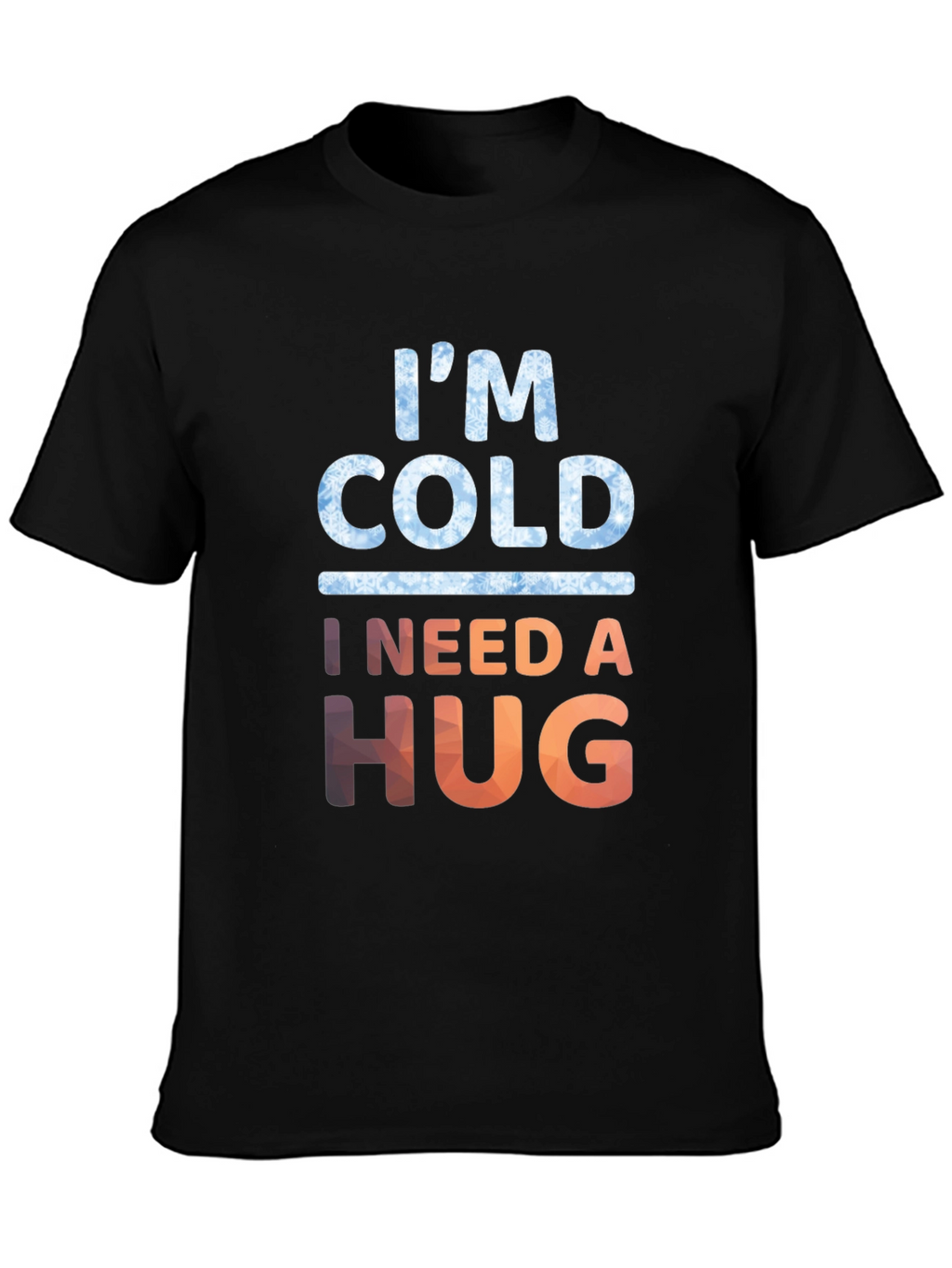 Im Cold I Need A Hug Graphic Tee