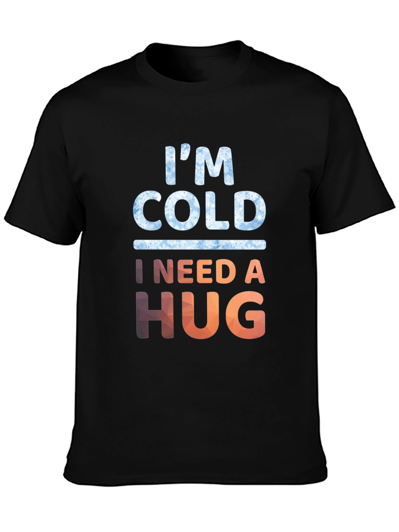 Im Cold I Need A Hug Graphic Tee
