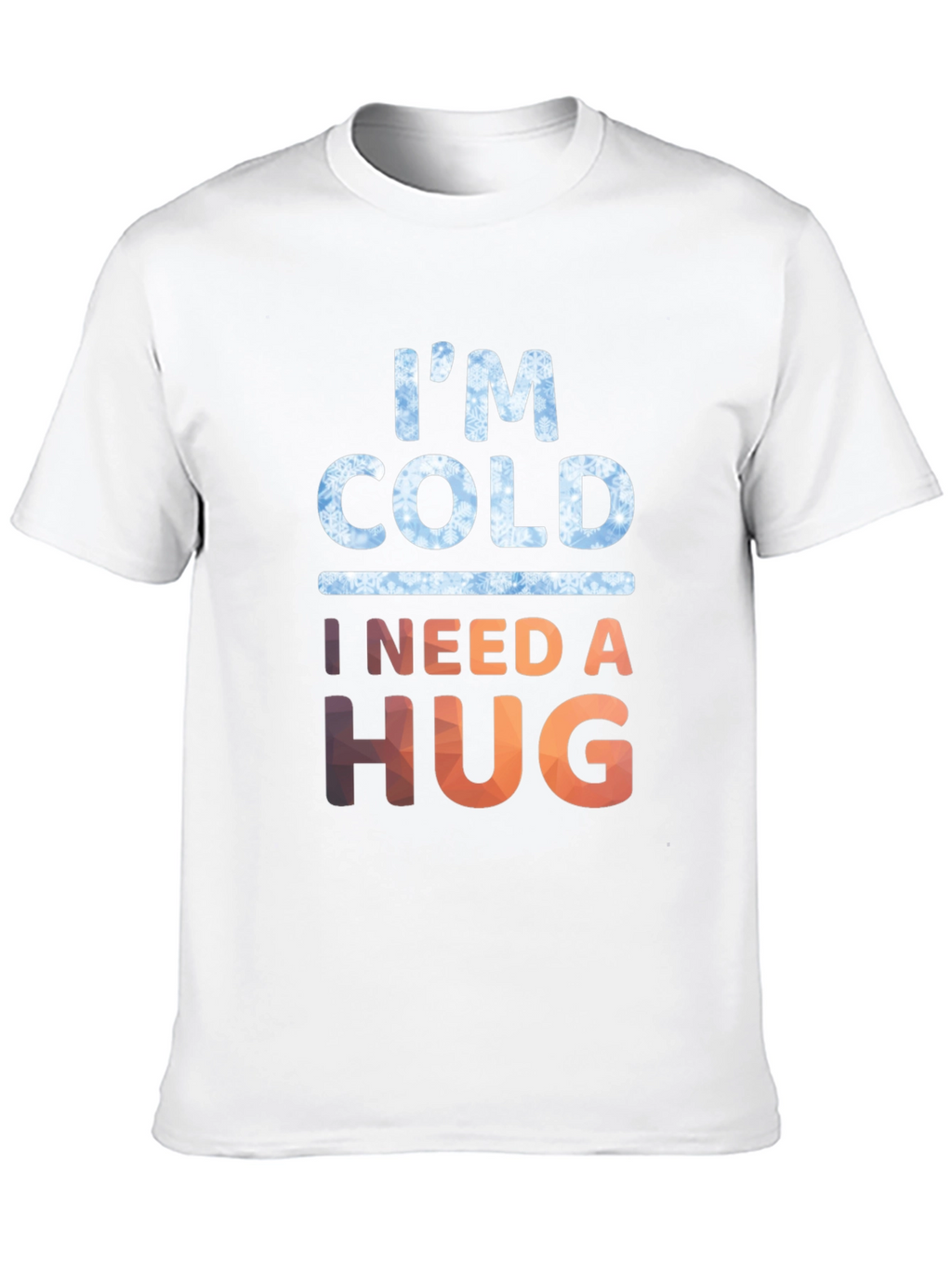 Im Cold I Need A Hug Graphic Tee
