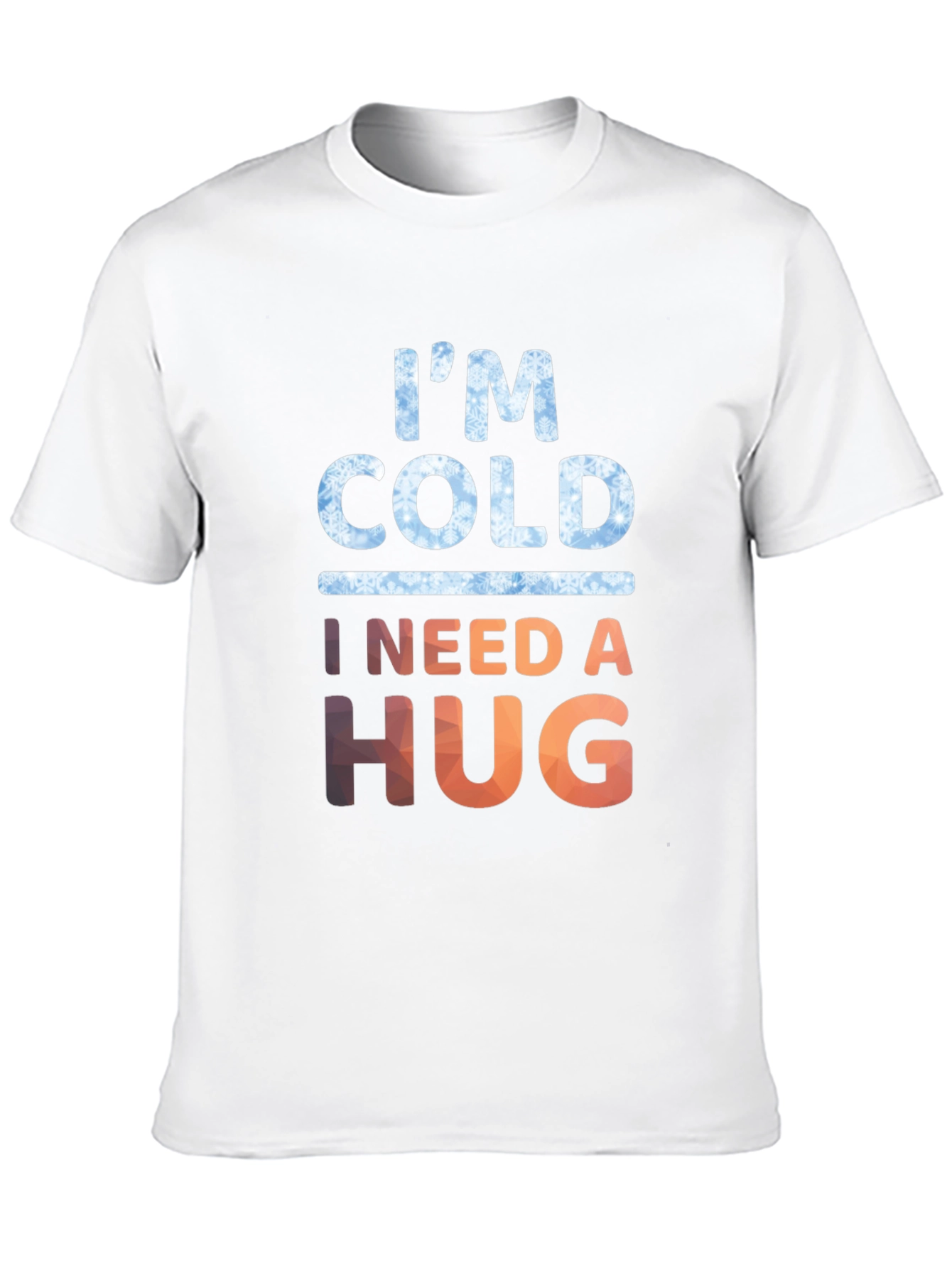 Im Cold I Need A Hug Graphic Tee