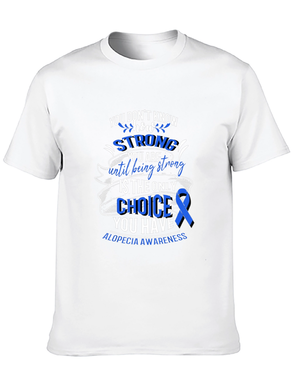 Alopecia Awareness T-Shirt - You Dont Know How Strong