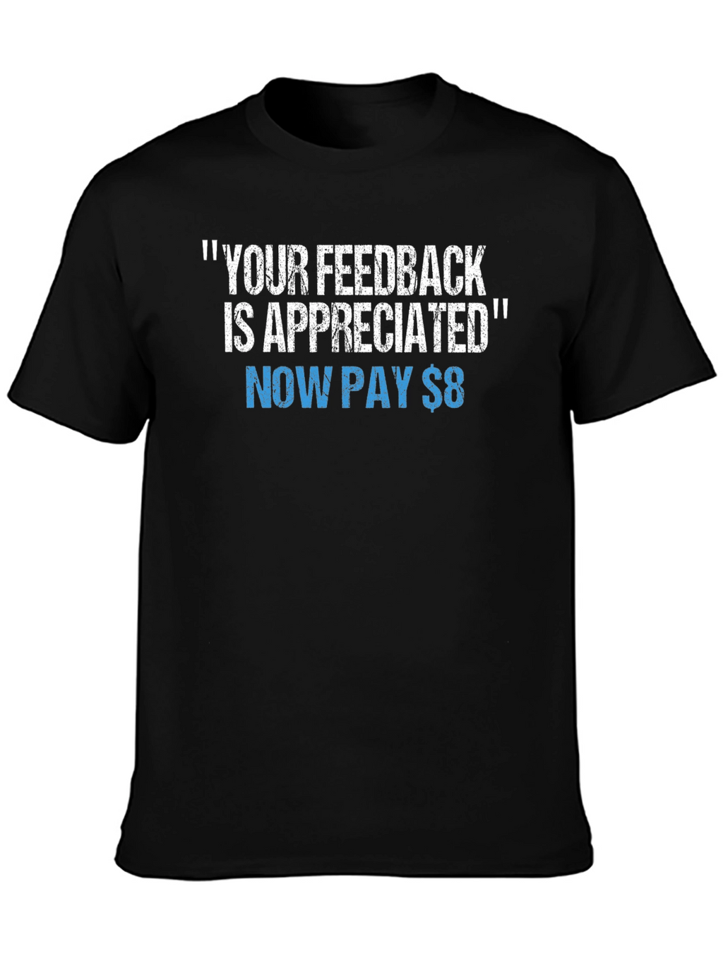Funny Your Feedback is Appreciated Graphic Tee