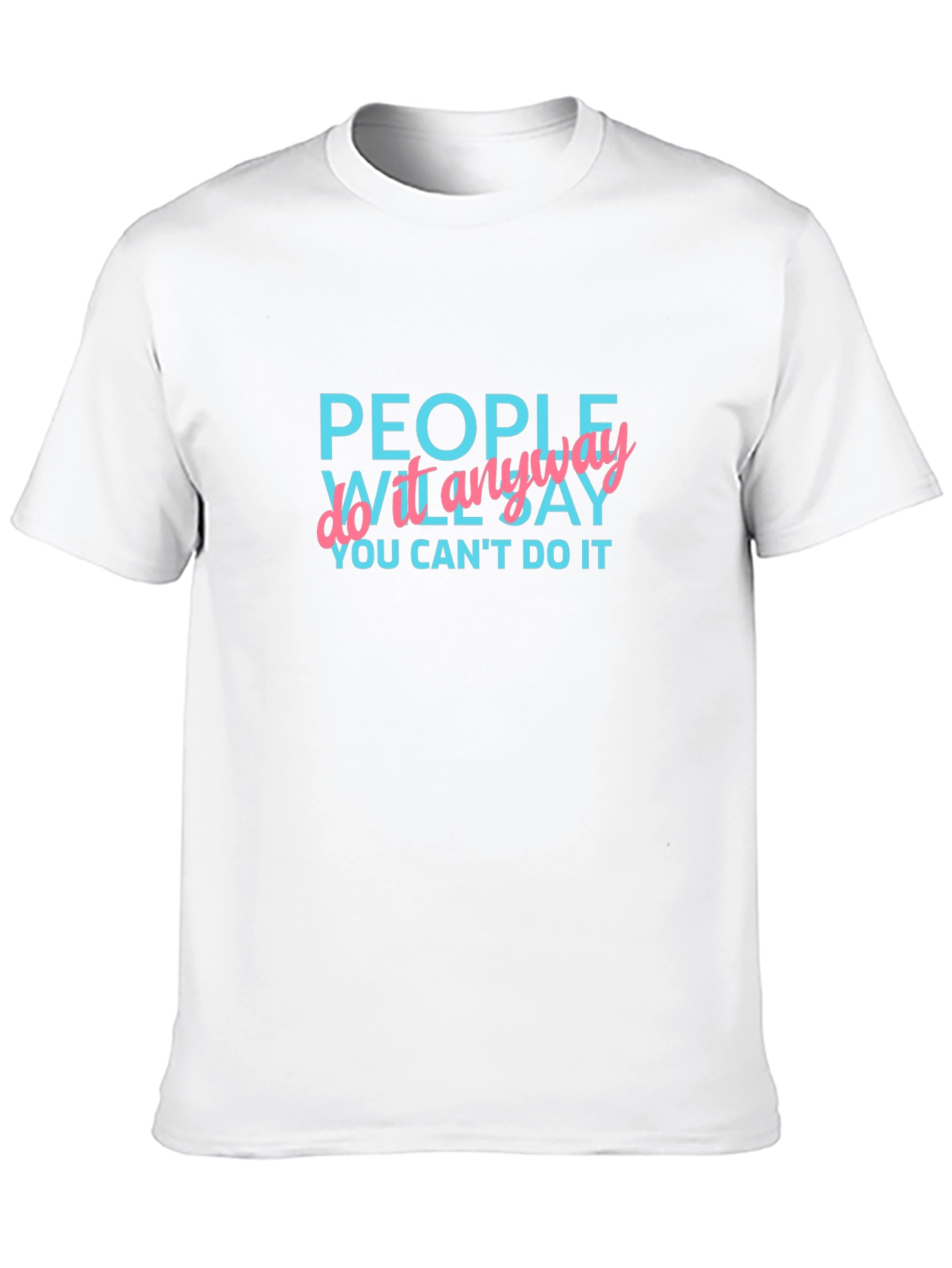 Inspirational Graphic Tee: People Will Say You Cant