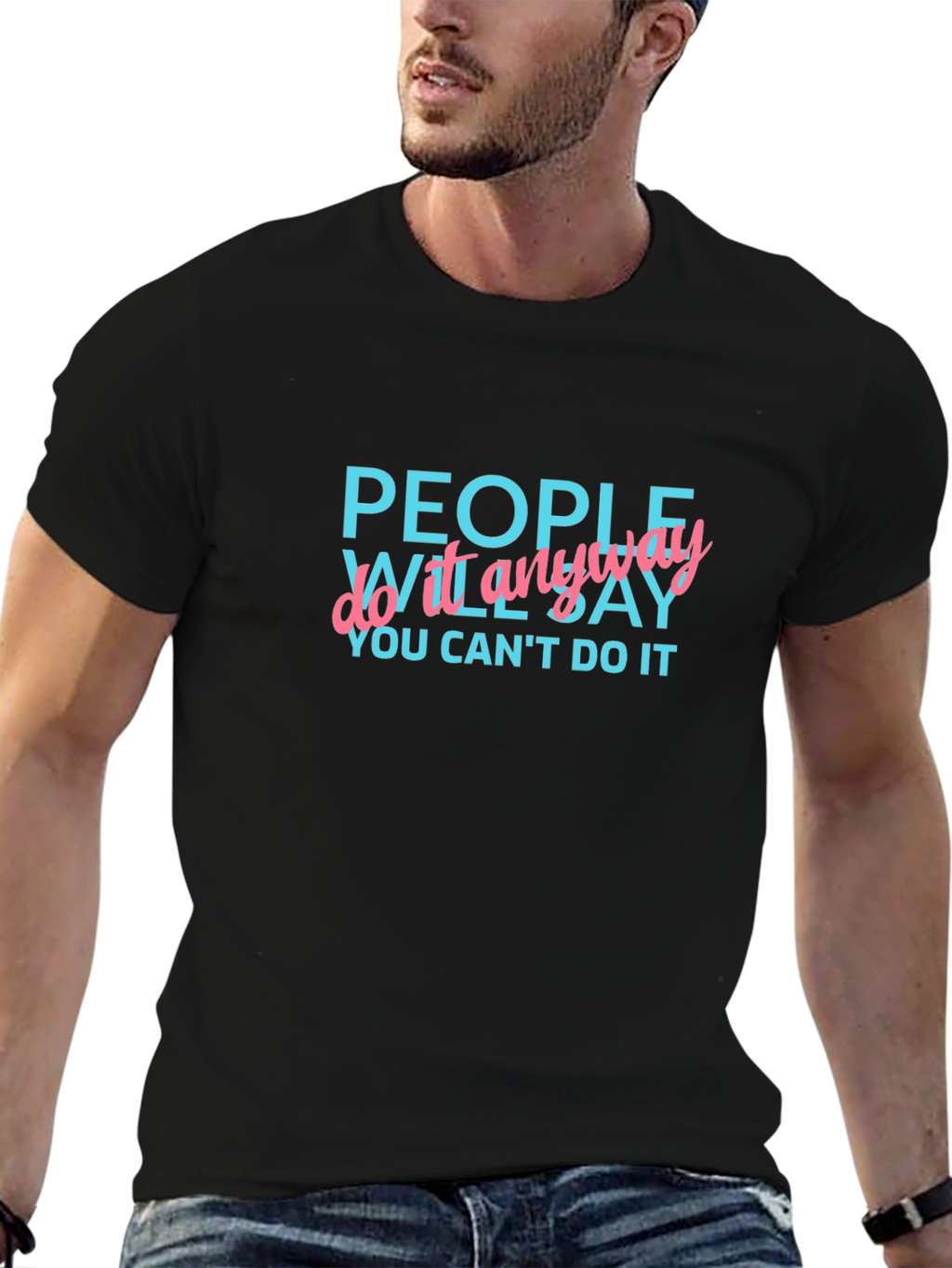 Inspirational Graphic Tee: People Will Say You Cant