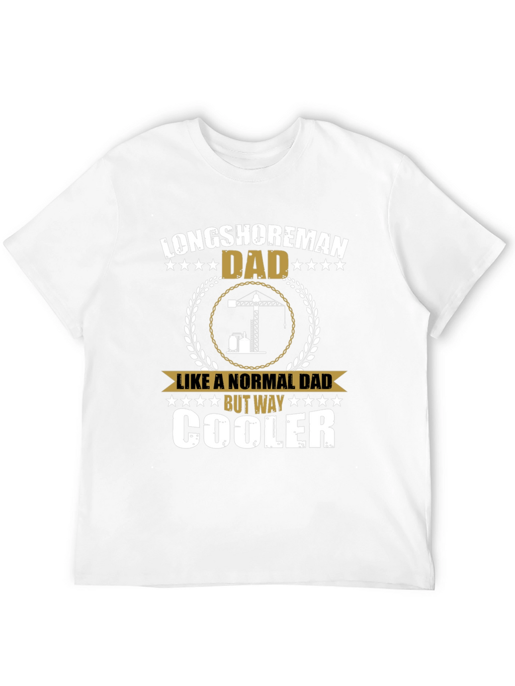 Longshoreman Dad T-Shirt - Cool Fathers Day Gift