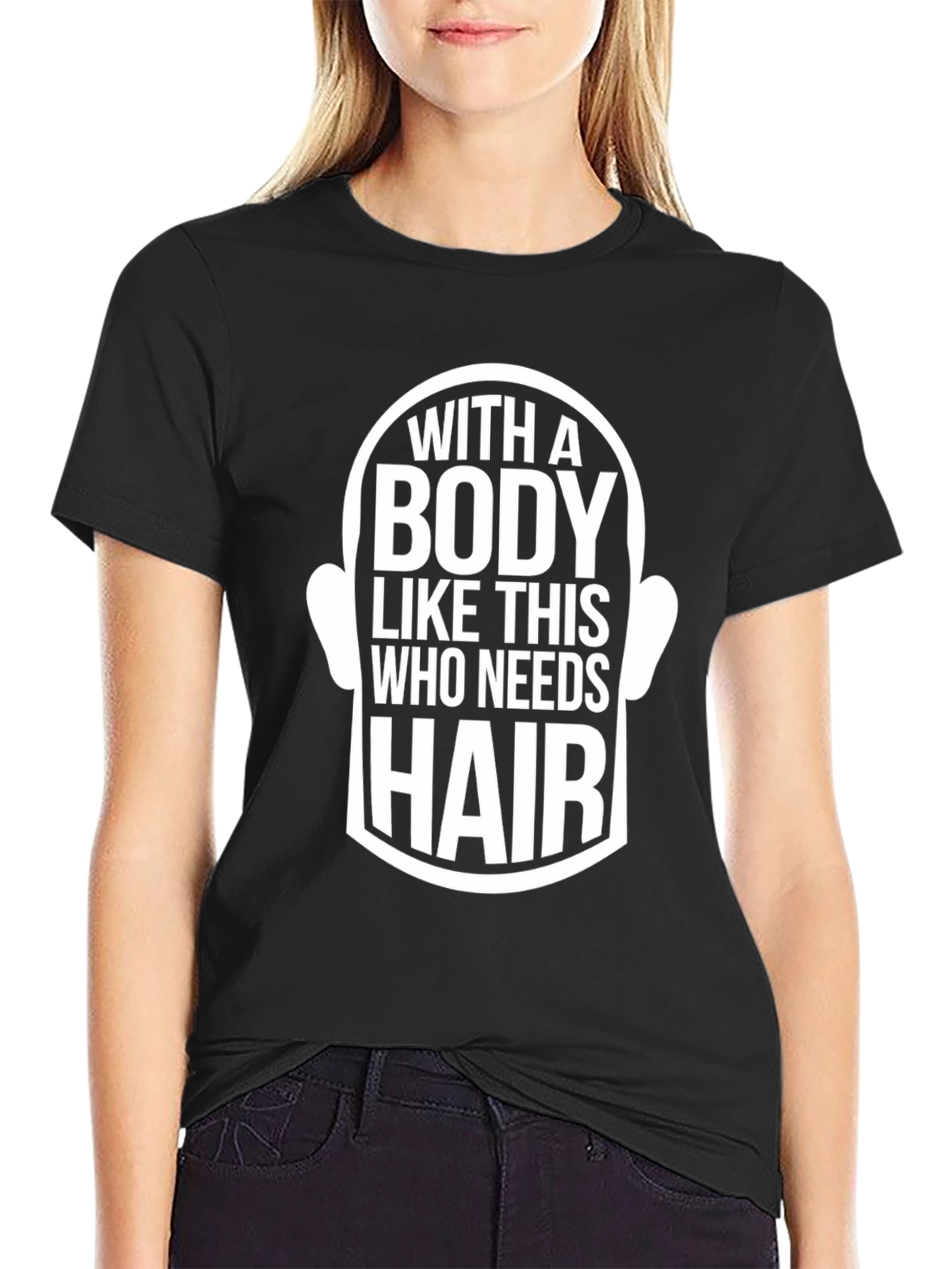 Funny Bald Man T-Shirt - With a Body Like This Who Needs Hair?