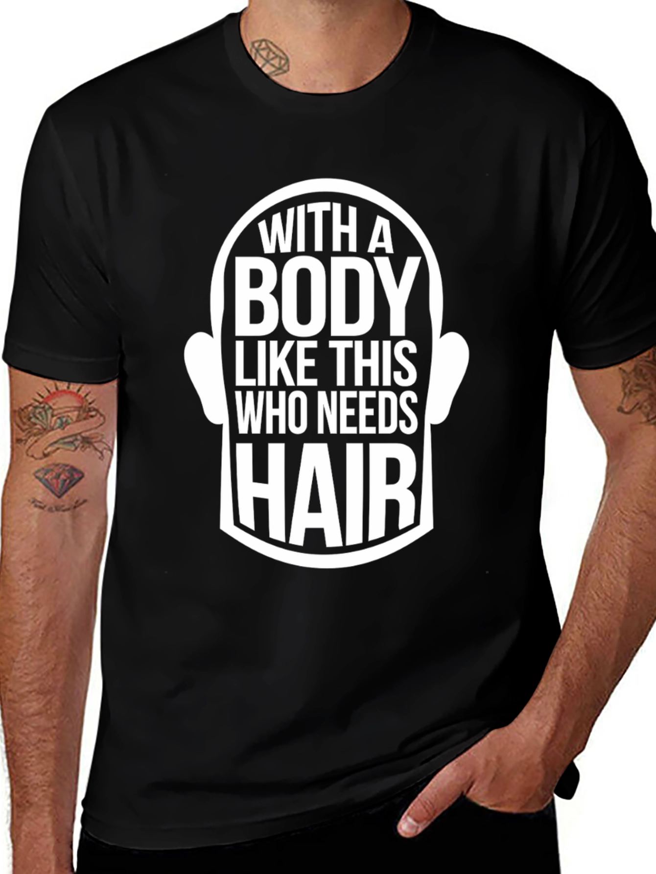 Funny Bald Man T-Shirt - With a Body Like This Who Needs Hair?