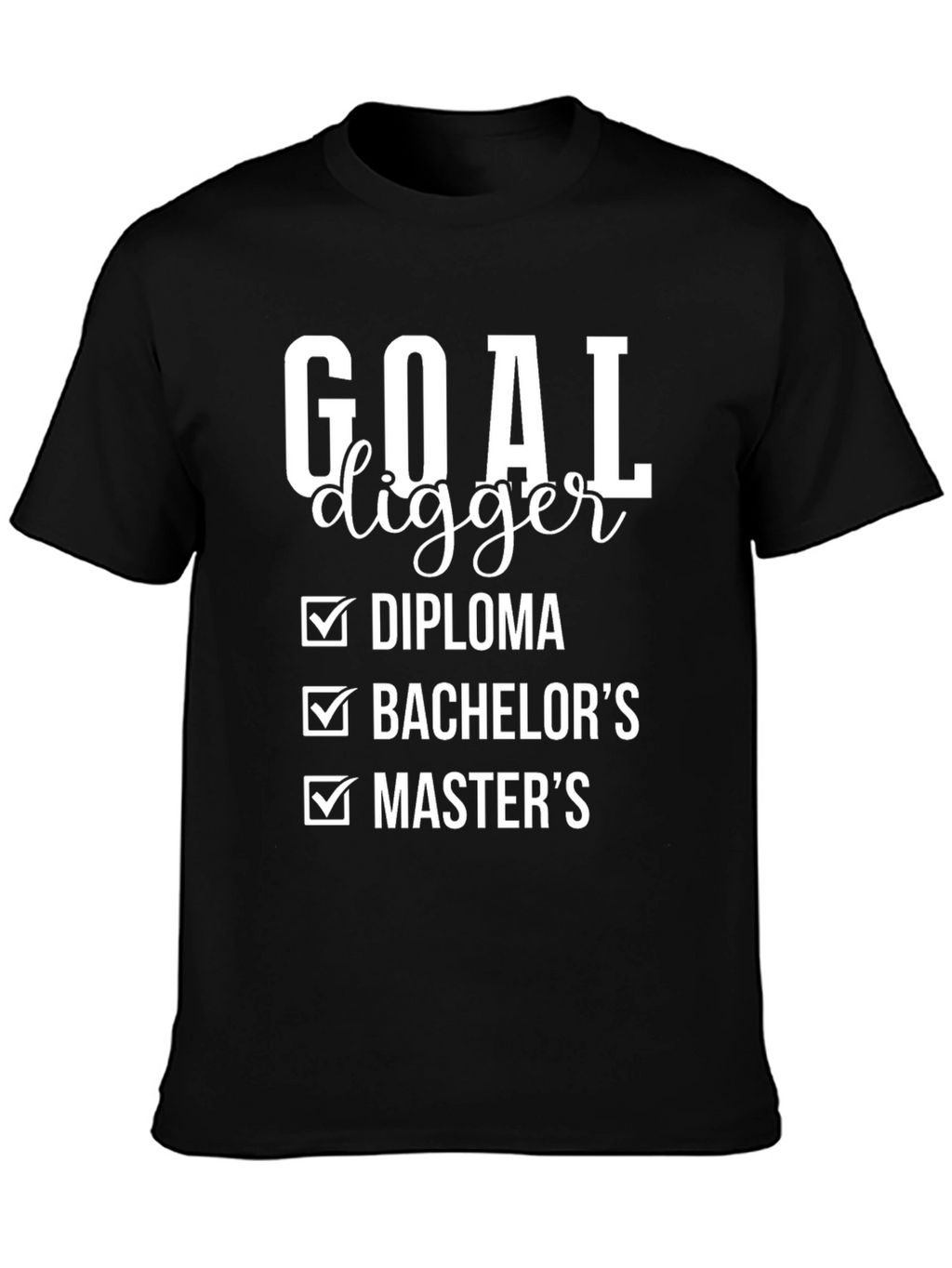 Goal Digger Diploma Bachelors Masters T-Shirt
