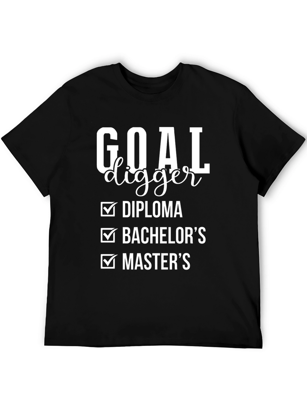 Goal Digger Diploma Bachelors Masters T-Shirt