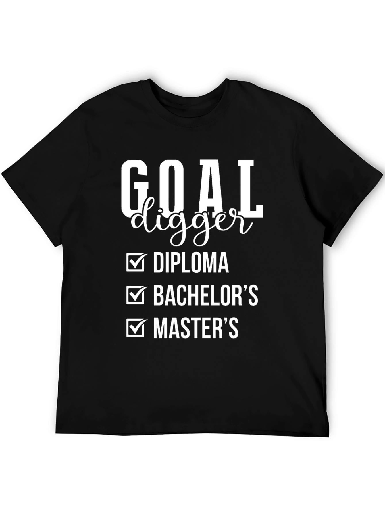 Goal Digger Diploma Bachelors Masters T-Shirt