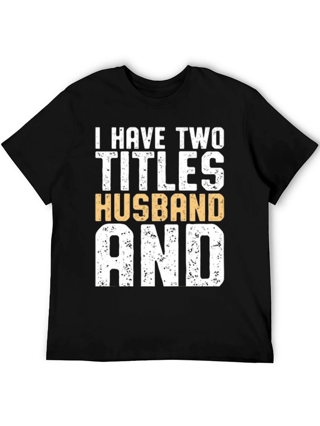I Have Two Titles Husband and Dad Graphic Tee