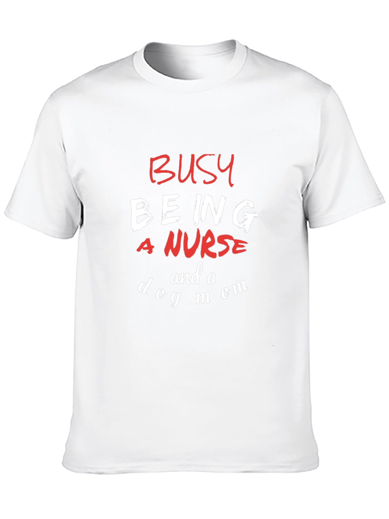 Busy Being a Nurse and a Dog Mom T-Shirt