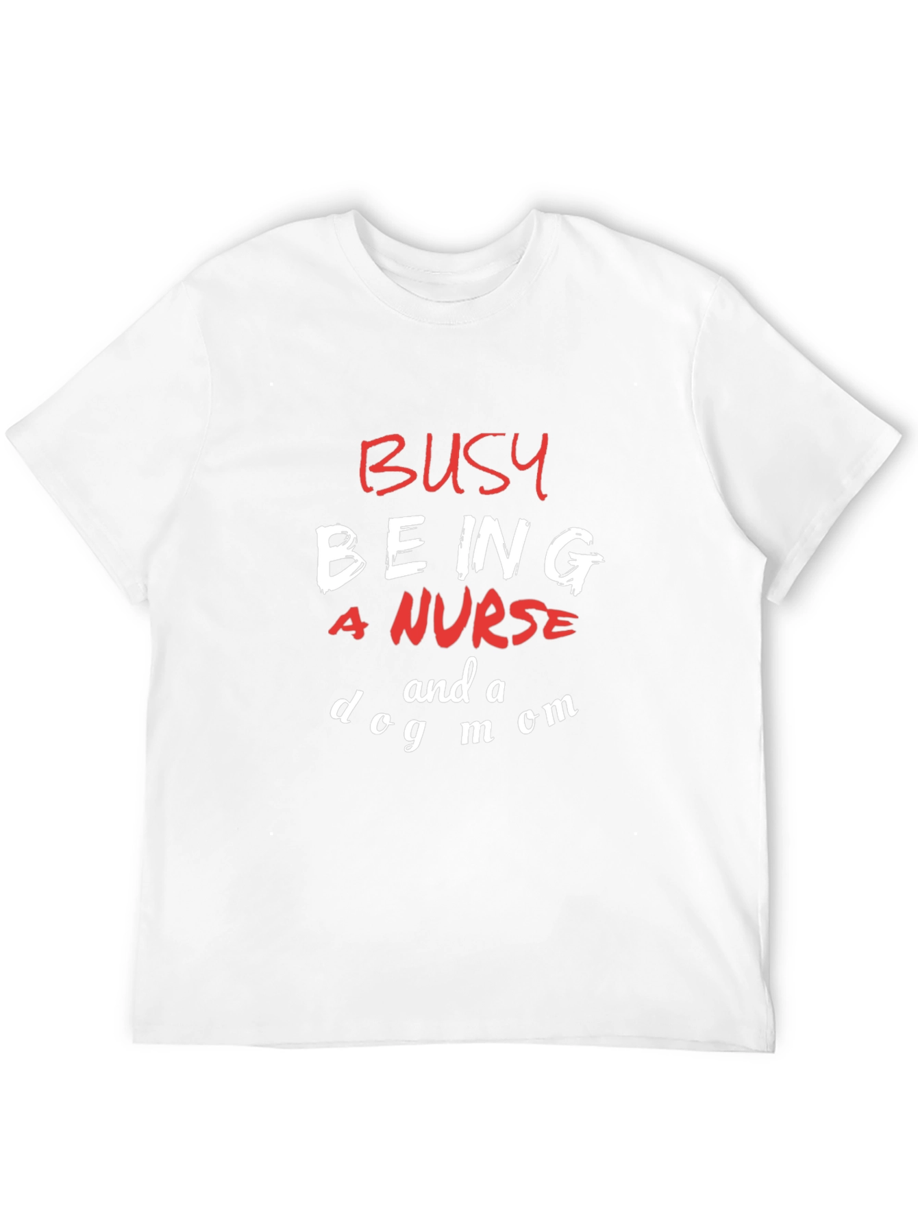 Busy Being a Nurse and a Dog Mom T-Shirt