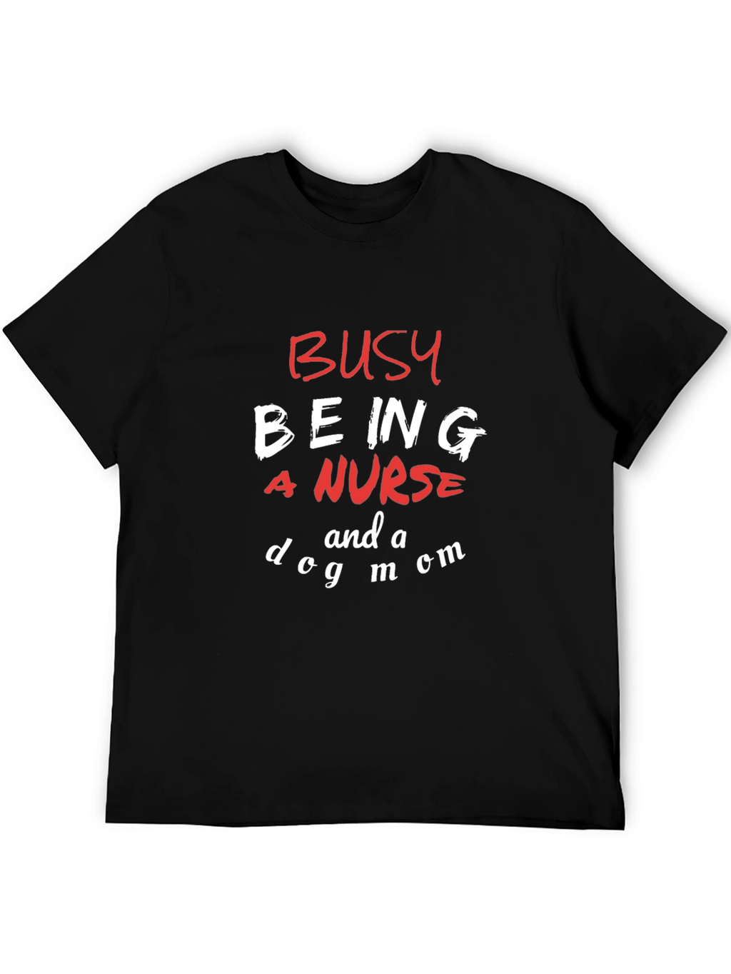 Busy Being a Nurse and a Dog Mom T-Shirt