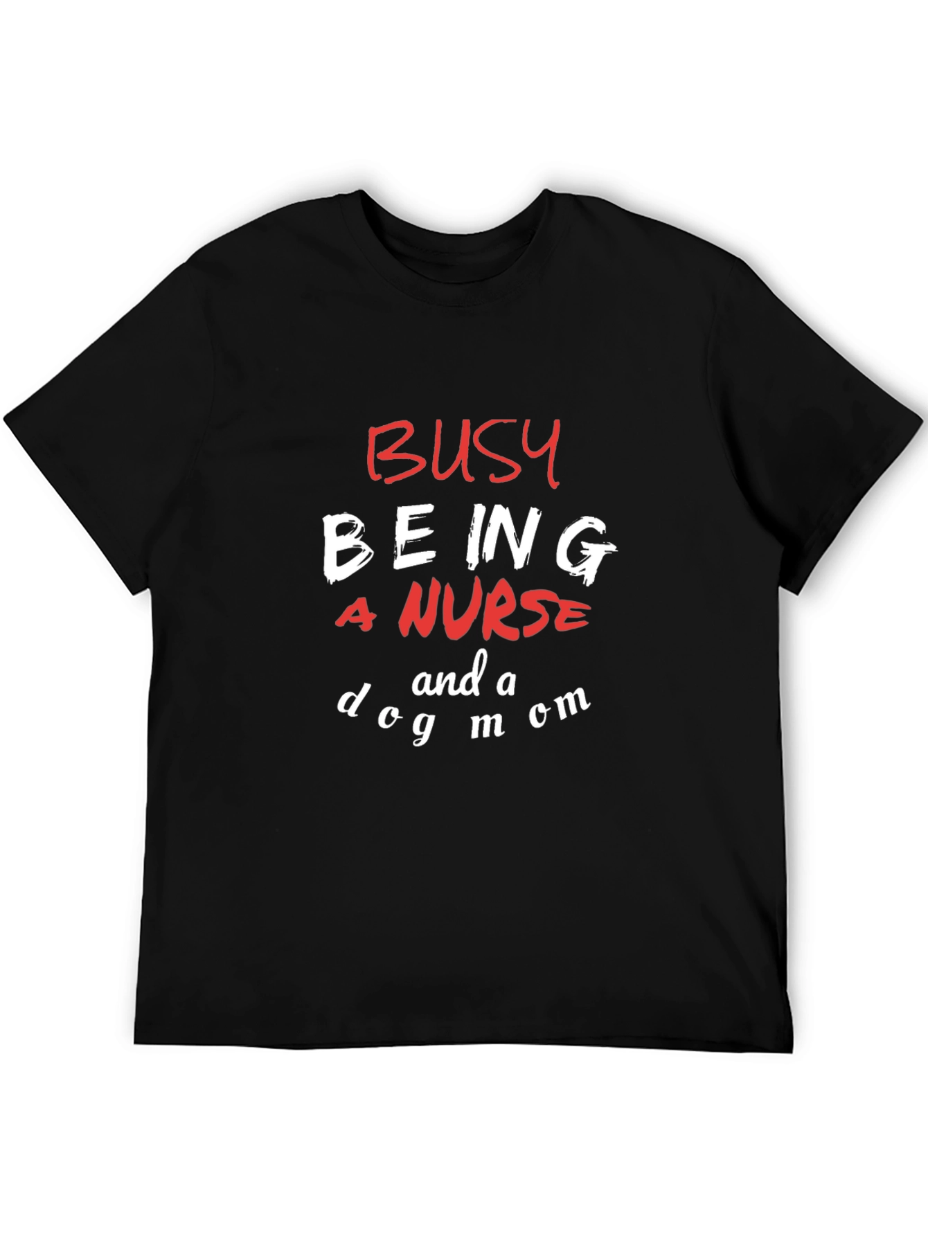 Busy Being a Nurse and a Dog Mom T-Shirt