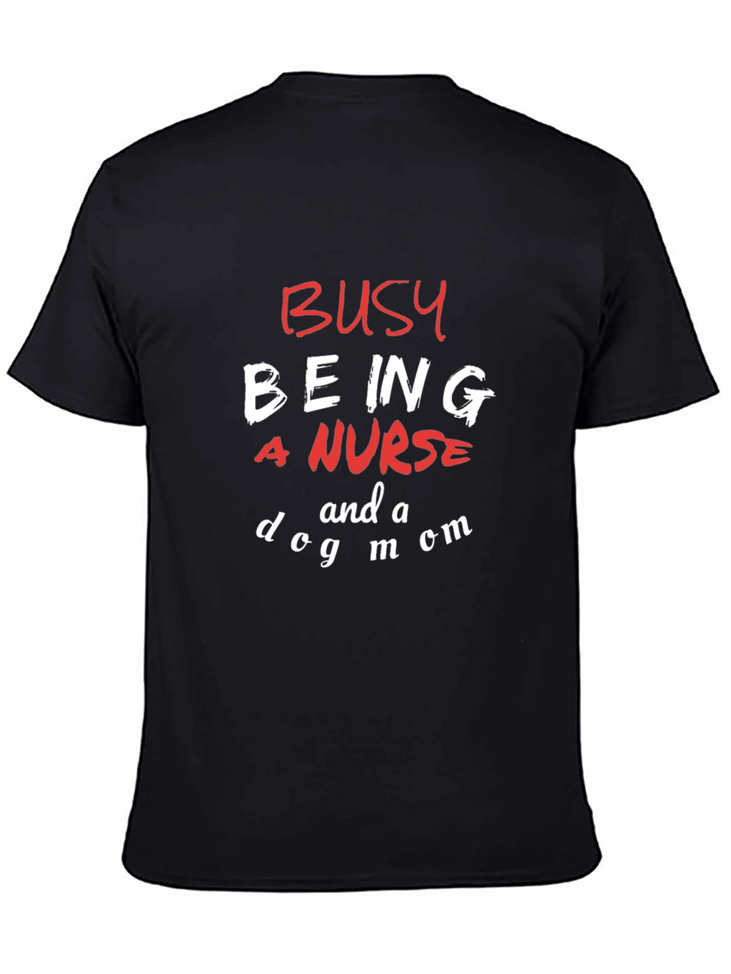 Busy Being a Nurse and a Dog Mom T-Shirt