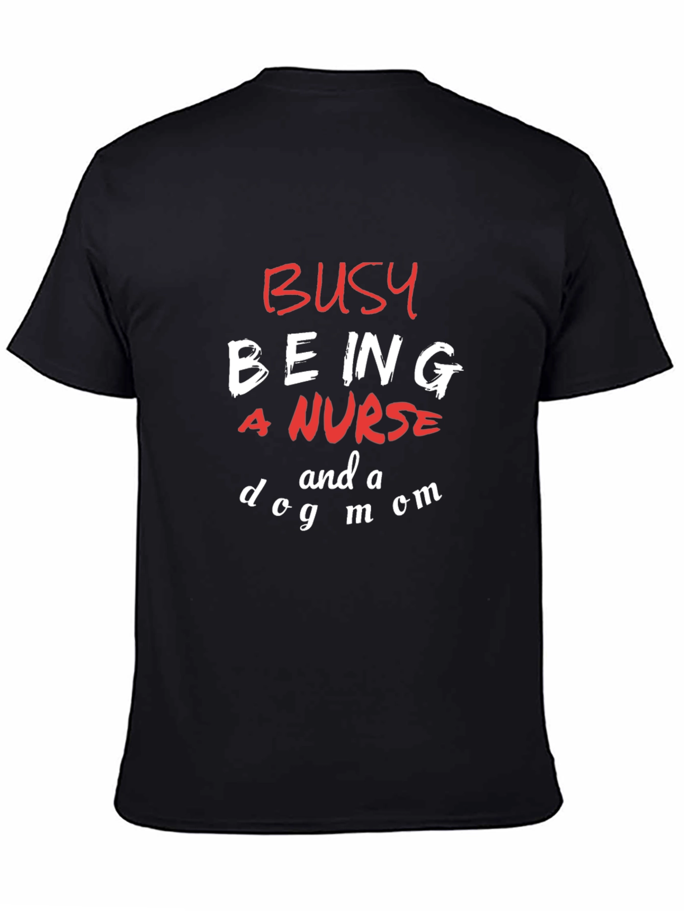 Busy Being a Nurse and a Dog Mom T-Shirt