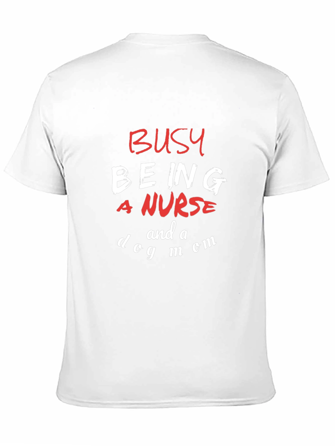 Busy Being a Nurse and a Dog Mom T-Shirt
