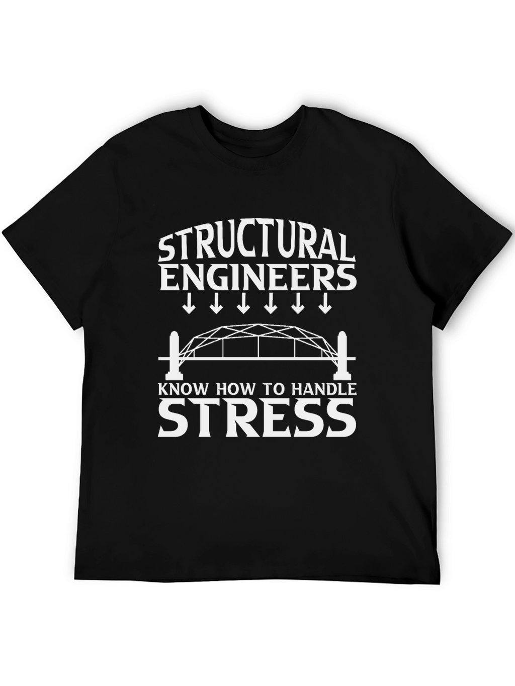 Structural Engineers Handle Stress T-Shirt
