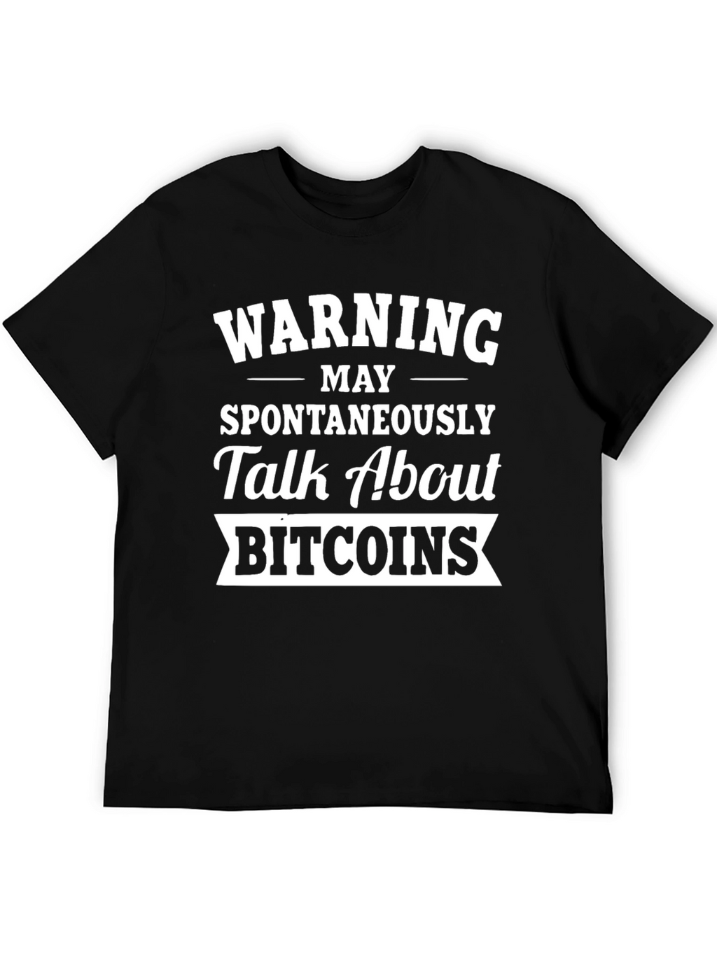 Warning May Spontaneously Talk About Bitcoins T-Shirt