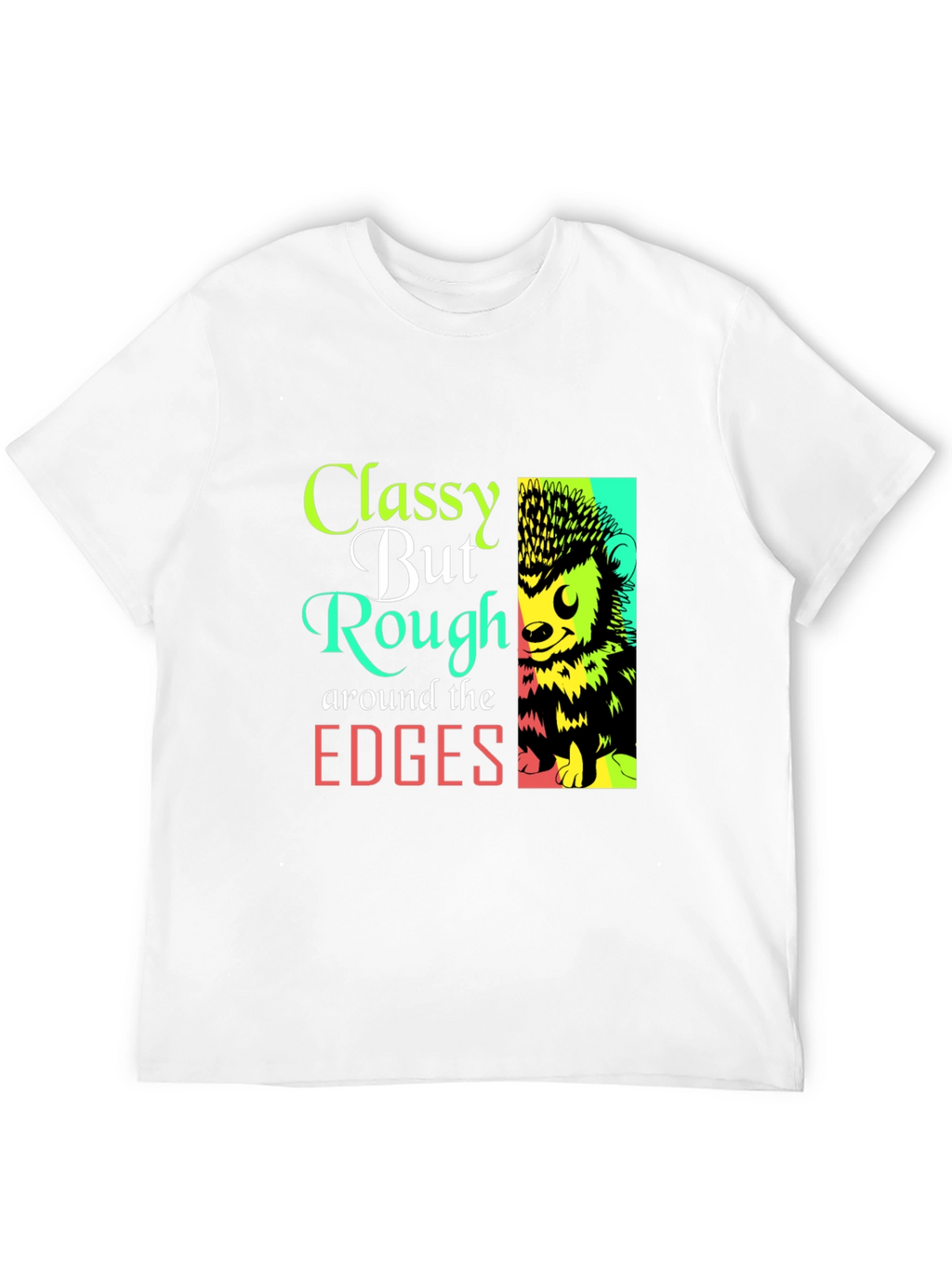 Classy But Rough Edges Graphic Tee